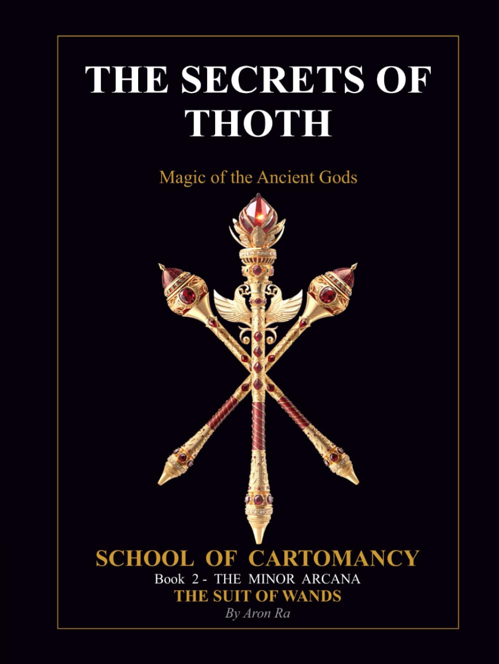 THE SECRETS OF THOTH - Magic of the Ancient Gods: THE MINOR ARCANA - THE SUIT OF WANDS (THE SECRETS OF THOTH - SCHOOL OF CARTOMANCY) Religion & Esotericism