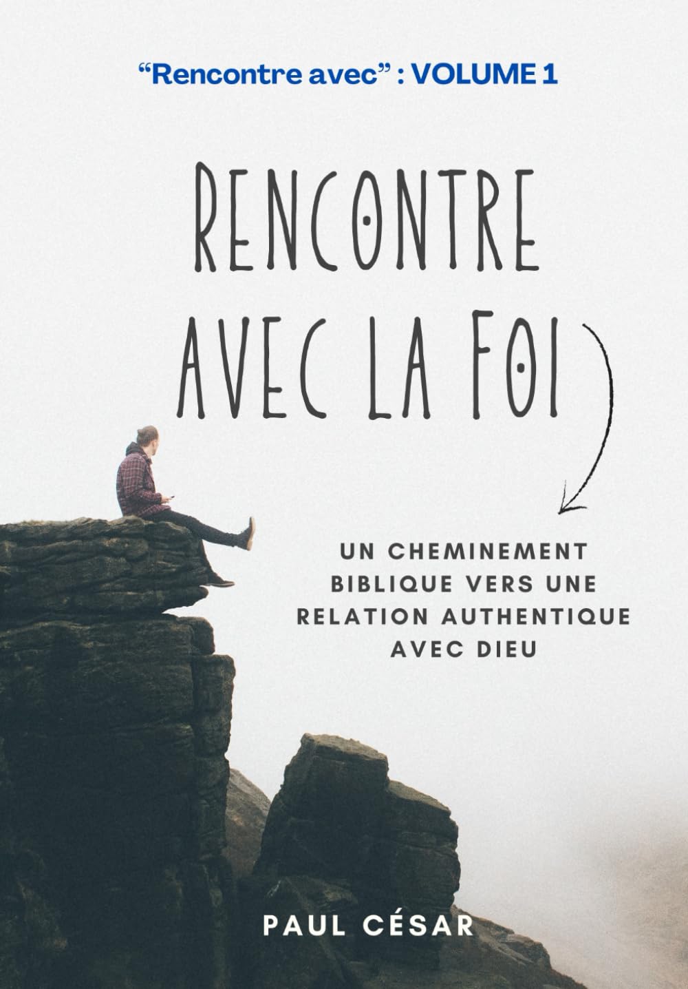 Rencontre avec la Foi: Un Cheminement Biblique vers une Relation Authentique avec Dieu book