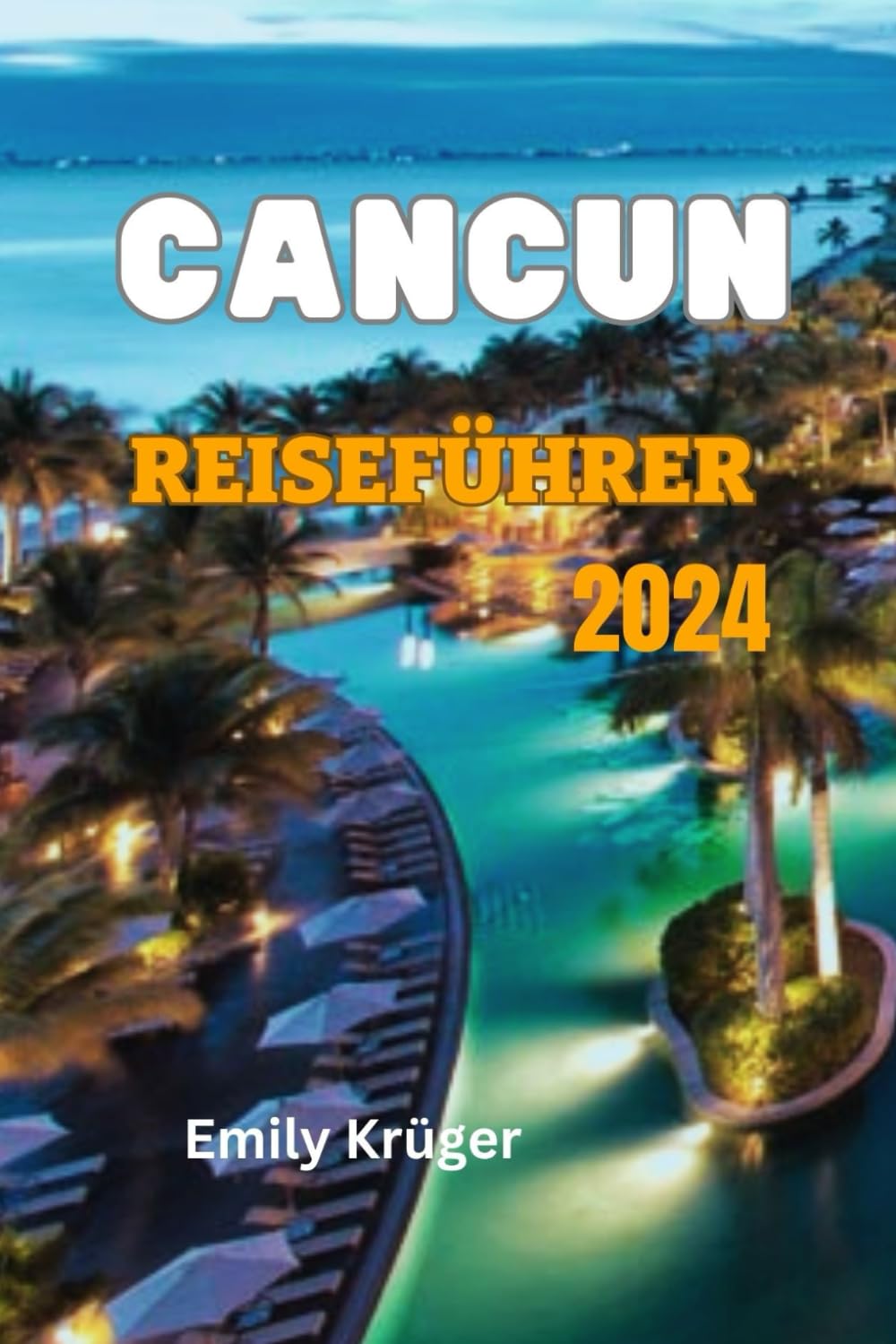 CANCUN REISEFÜHRER 2024: Ihr ultimativer Reiseführer, um die Halbinsel Yucatan (Cancun, Isla Mujeres und Tulum) zu erkunden, ihre verborgenen Schätze und lebendige Kultur. Travel Guides