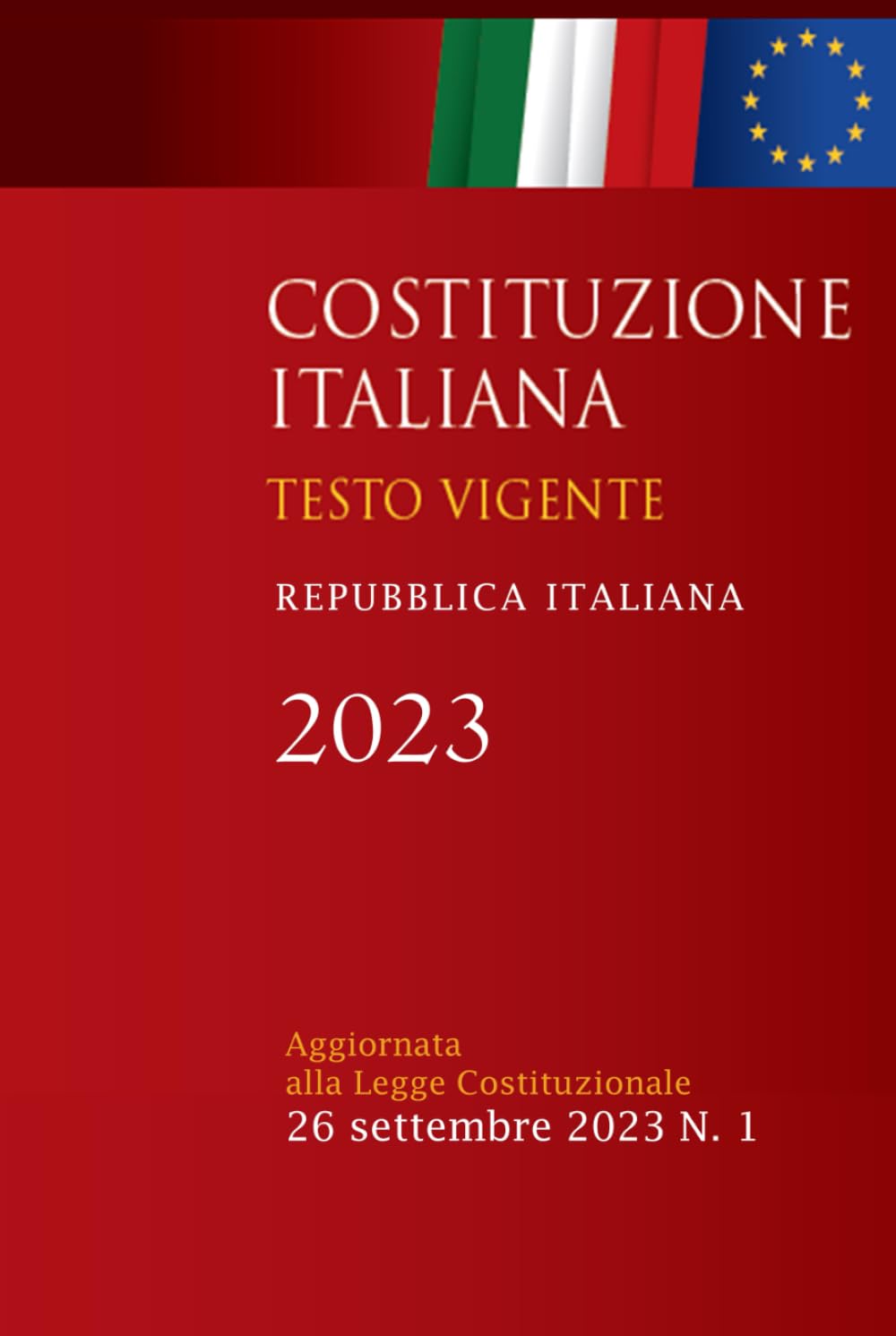 Costituzione Italiana 2023: Testo Vigente, Integrata con Note e le Leggi di Revisione Costituzionale - Edizione 2023, Aggiornata Legge Costituzionale 26 Settembre 2023 book