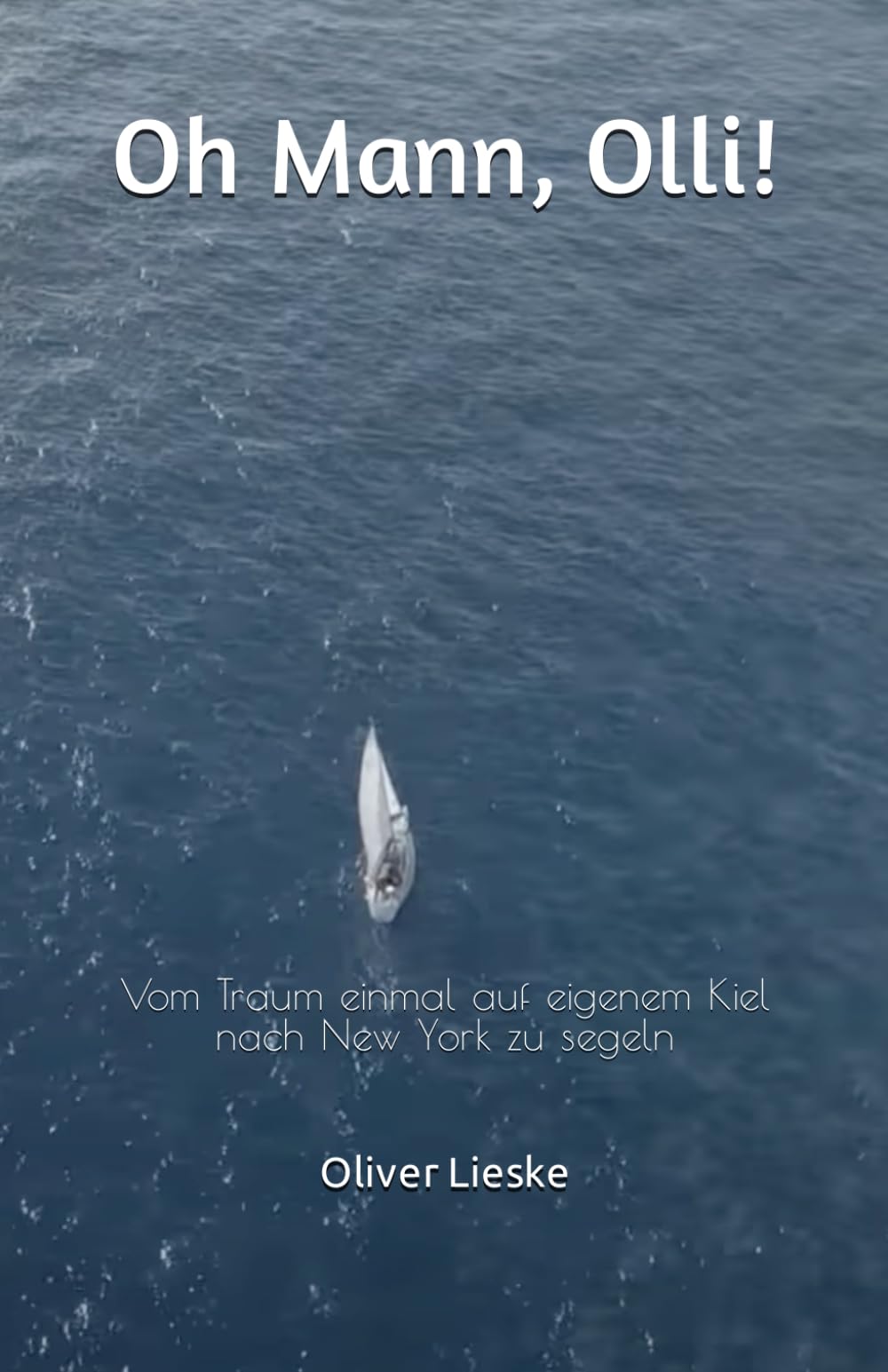 Oh Mann, Olli!: Vom Traum einmal auf eigenem Kiel nach New York zu segeln book
