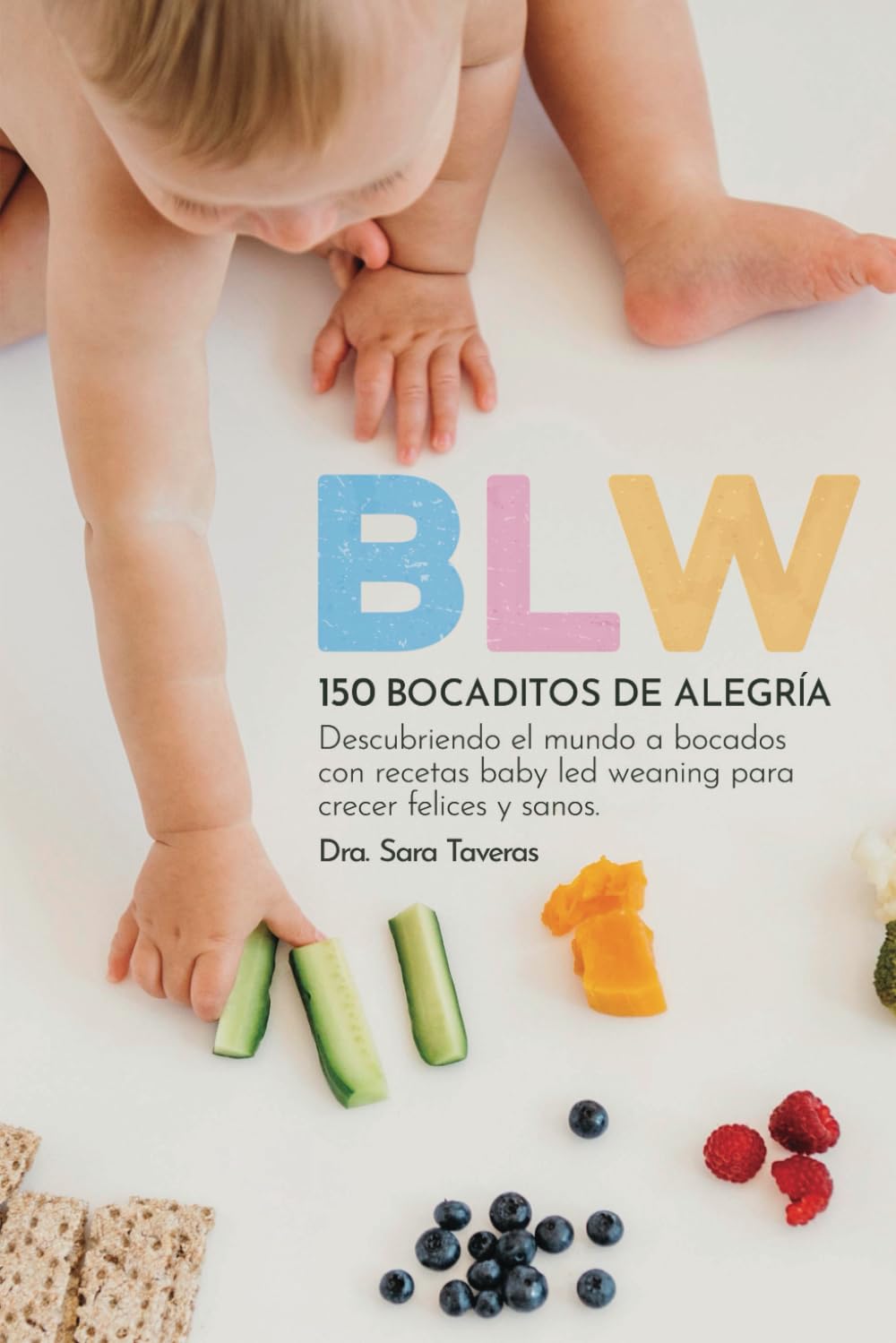 BLW | 150 Bocaditos de alegría. Guia completa de iniciación al Baby Led Weaning con 150 recetas para crecer felices y sanos, descubriendo el mundo a ... frecuentes para una experiencia exitosa. book