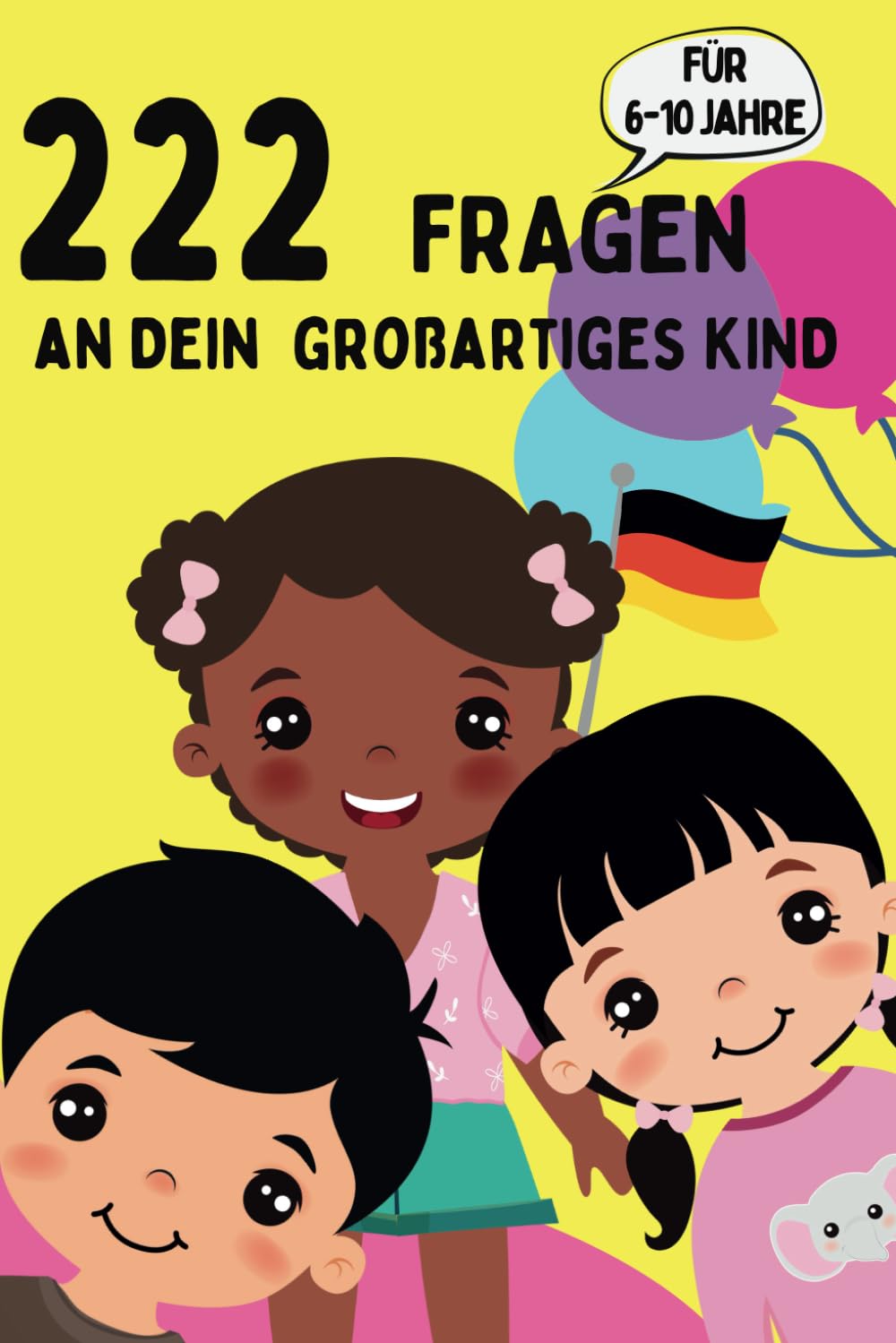 222 Fragen an Dein großartiges Kind (6-10 Jahre): Entdecke die Welt durch Kinderaugen: Pädagogisch wertvolle Fragen für Kinder & Eltern Parents & Children