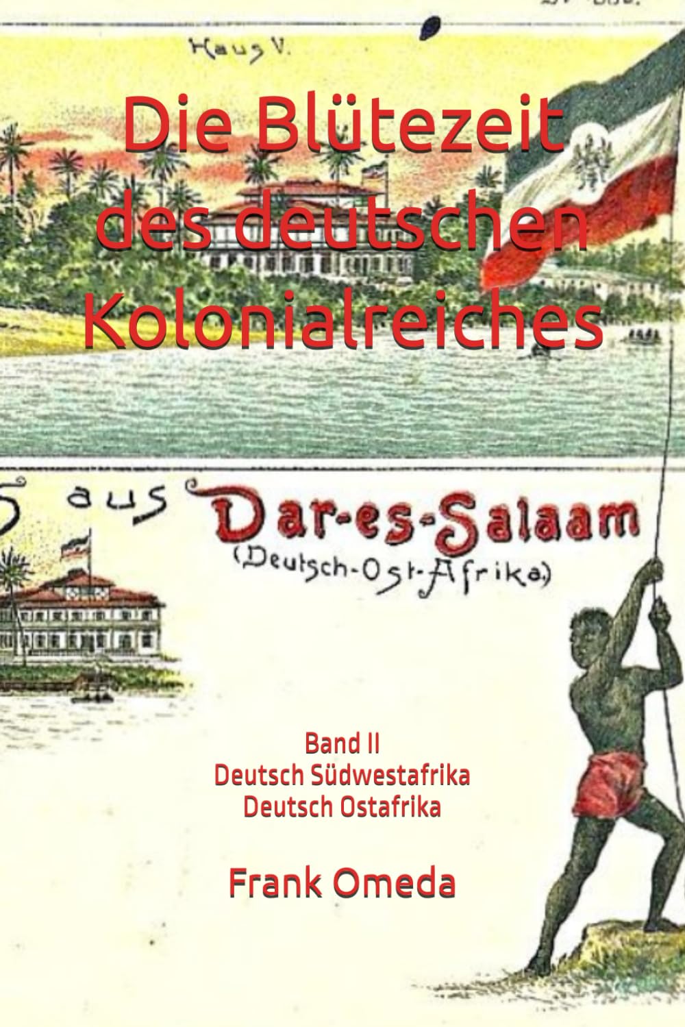 Die Blütezeit des deutschen Kolonialreiches: Band II · Deutsch Südwestafrika / Deutsch Ostafrika Politics & History