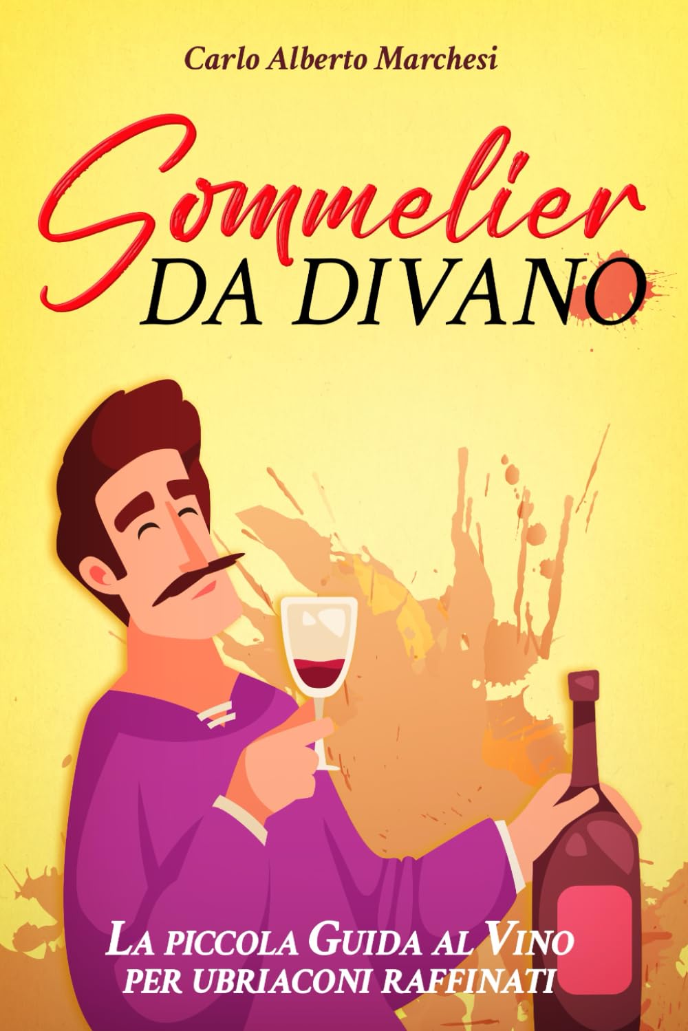 Sommelier Da Divano: La Piccola Guida al Vino per Ubriaconi Raffinati book