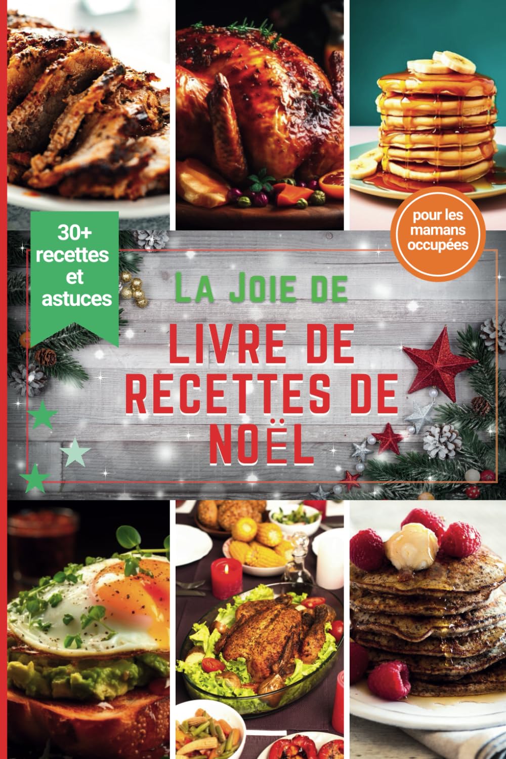 Livre de recettes La joie de Noël: Aventures culinaires pour un Noël joyeux Présentant le top 30 des recettes les plus délicieuses pour les mamans occupées (Christmas Baking Delights, Band 3) Cooking & Enjoying Books