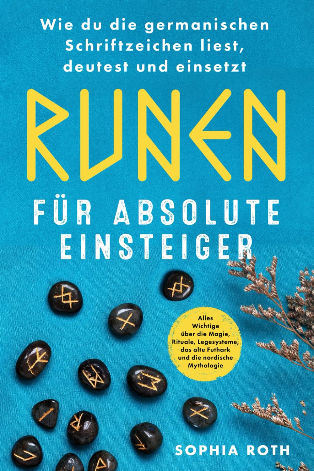 Runen für absolute Einsteiger: Wie du die germanischen Schriftzeichen liest, deutest und einsetzt. Alles Wichtige über die Magie, Rituale, Legesysteme, das alte Futhark und die nordische Mythologie Lifestyle