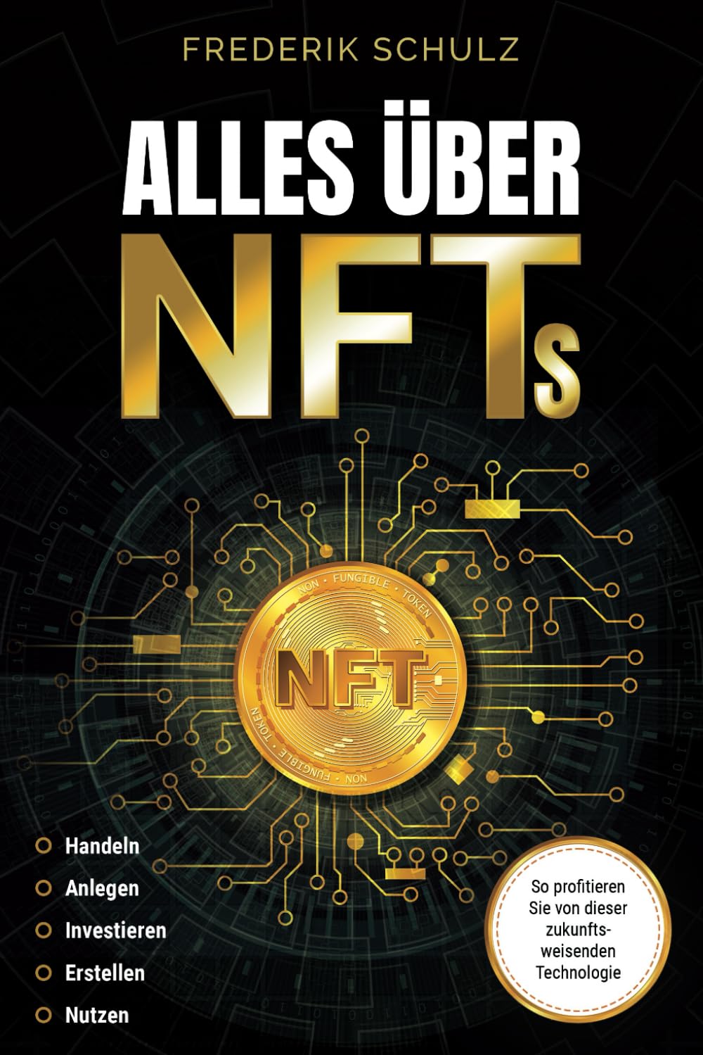 Alles über NFTs: Handeln | Anlegen | Investieren | Erstellen | Nutzen. So profitieren Sie von dieser zukunftsweisenden Technologie Business, Finance & Career