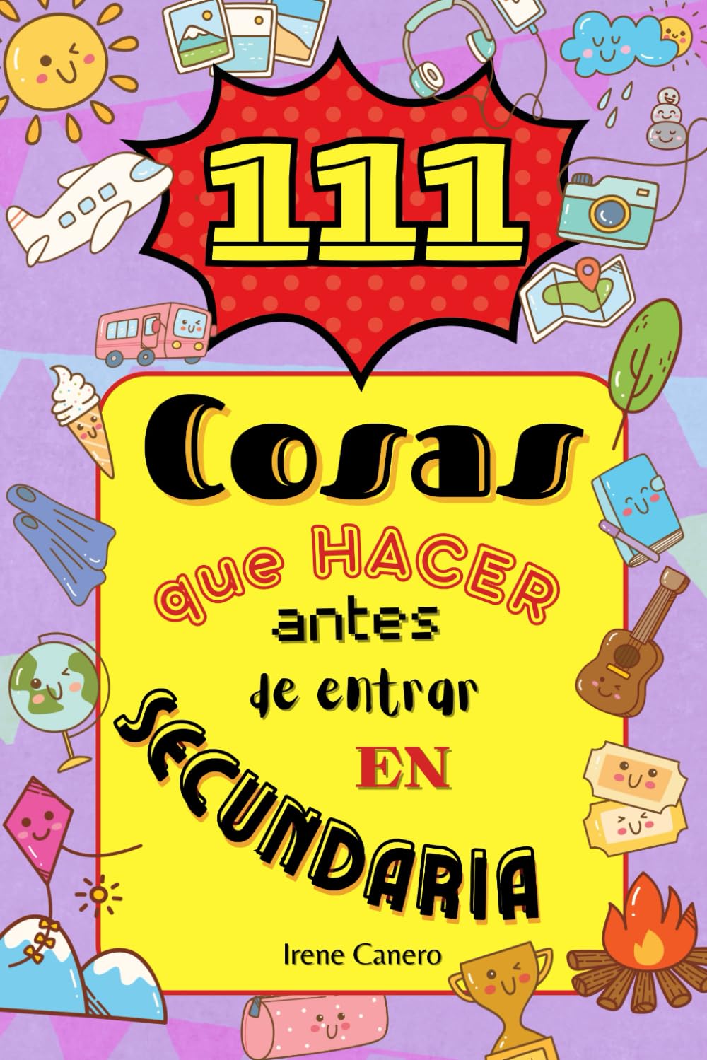 111 Cosas que hacer antes de ir a secundaria: Estimula la creatividad con actividades imprescindibles para niños antes de cumplir 12 años, ser adolescentes y hacerse mayores. book