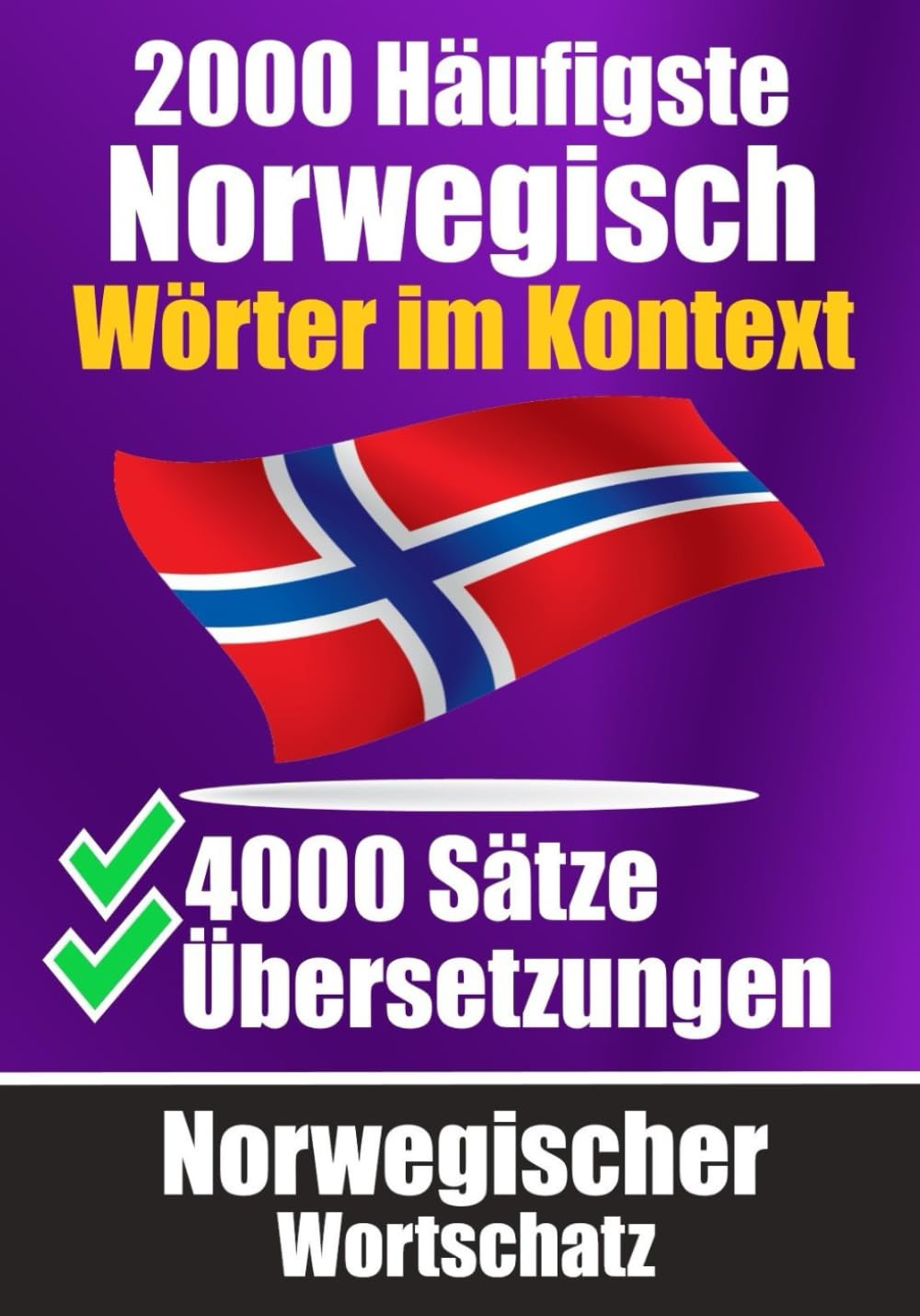 2000 Häufigste Norwegische Wörter im Kontext | 4000 Sätze mit Übersetzung | Ihr Leitfaden zu 2000 Wörtern: Verbessern Sie Ihren Norwegischen ... (Bücher zum Norwegischlernen, Band 7) Foreign Languages ​​& Dictionaries