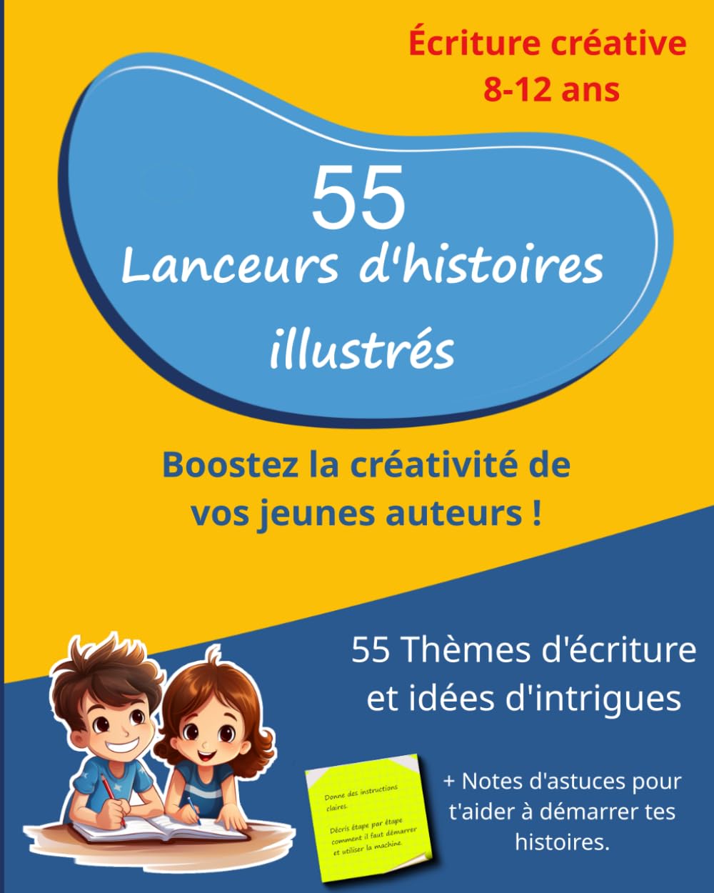 "55 Lanceurs d'histoires : Cahier d'Activités pour l'Écriture Créative de 8 à 12 ans.: Atelier d'Écriture pour l'école et à la maison - Manuel Scolaire et Parascolaire pour la production d'écrits. book