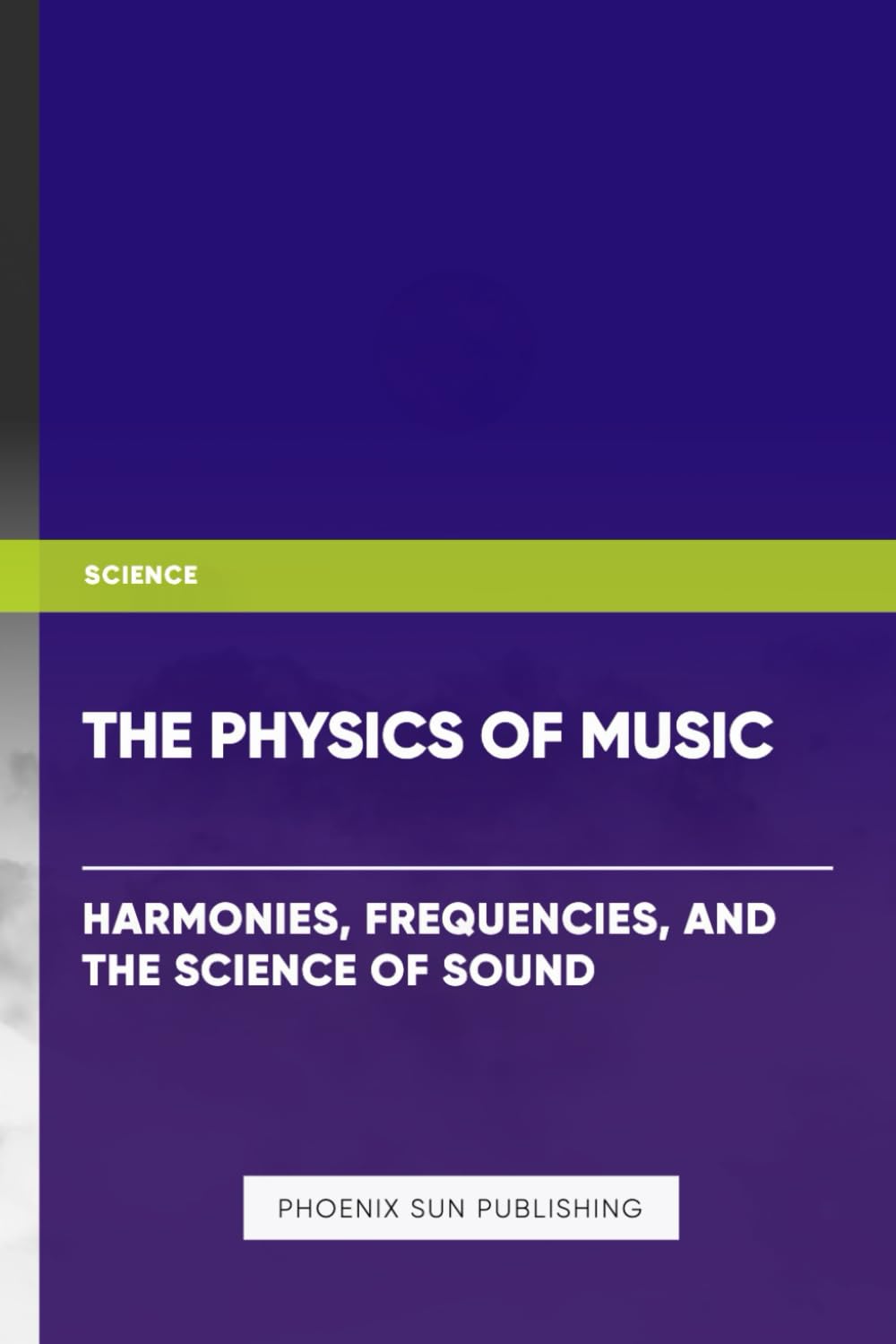 The Physics of Music: Harmonies, Frequencies, and the Science of Sound Arts & Music