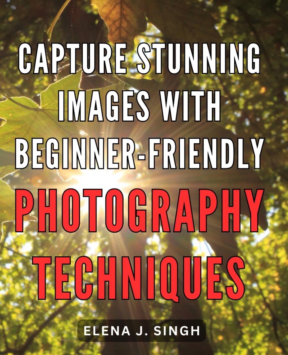 Capture Stunning Images with Beginner-Friendly Photography Techniques: Master the Art of Taking Breathtaking Photos through Easy-to-Learn Techniques Nature & Animals