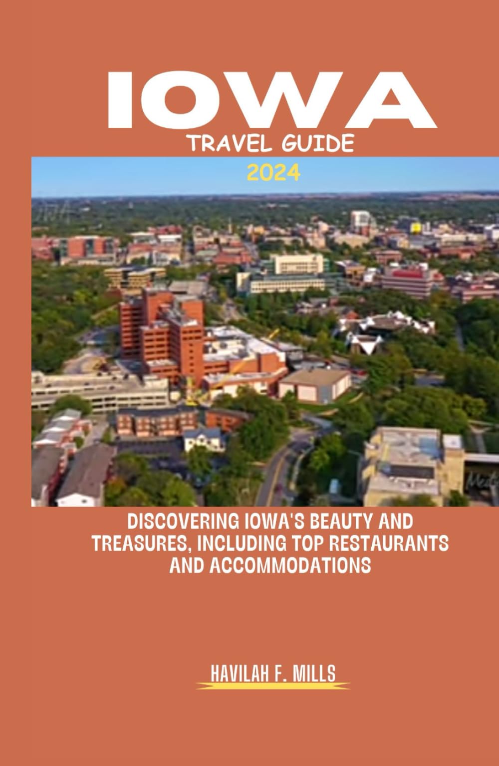 IOWA TRAVEL GUIDE 2024: Discovering Iowa's beauty and treasures, including top restaurants and accommodations Travel Guides