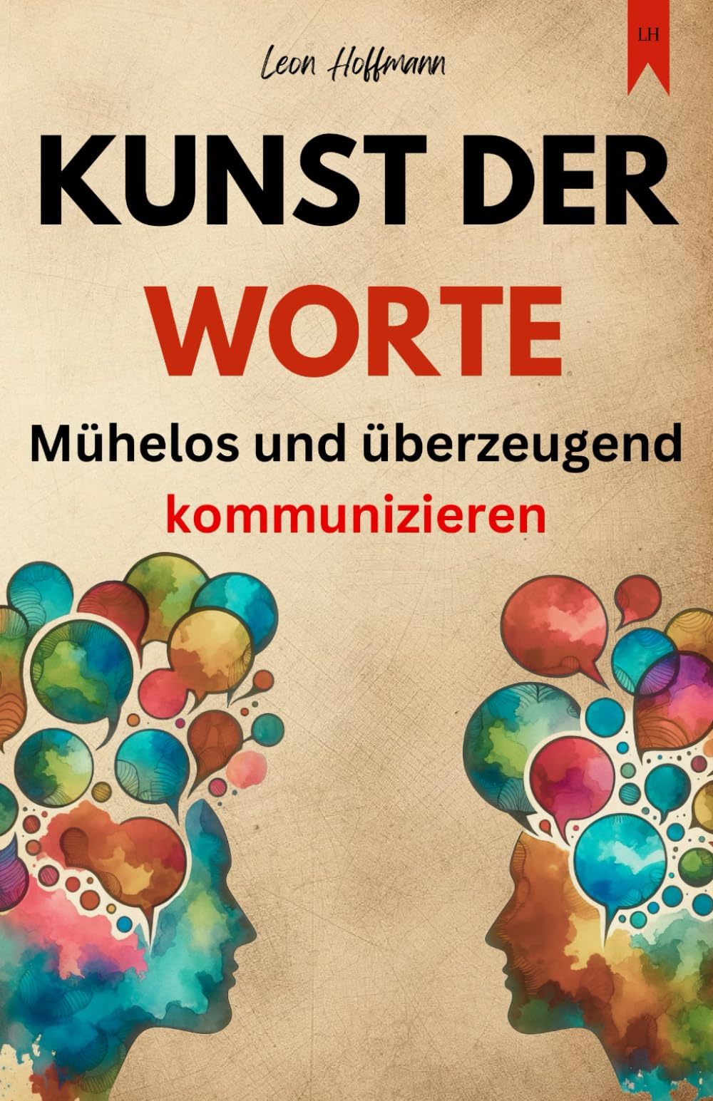 Kunst der Worte: mühelos und überzeugend kommunizieren (Kommunikation meistern) Business, Finance & Career