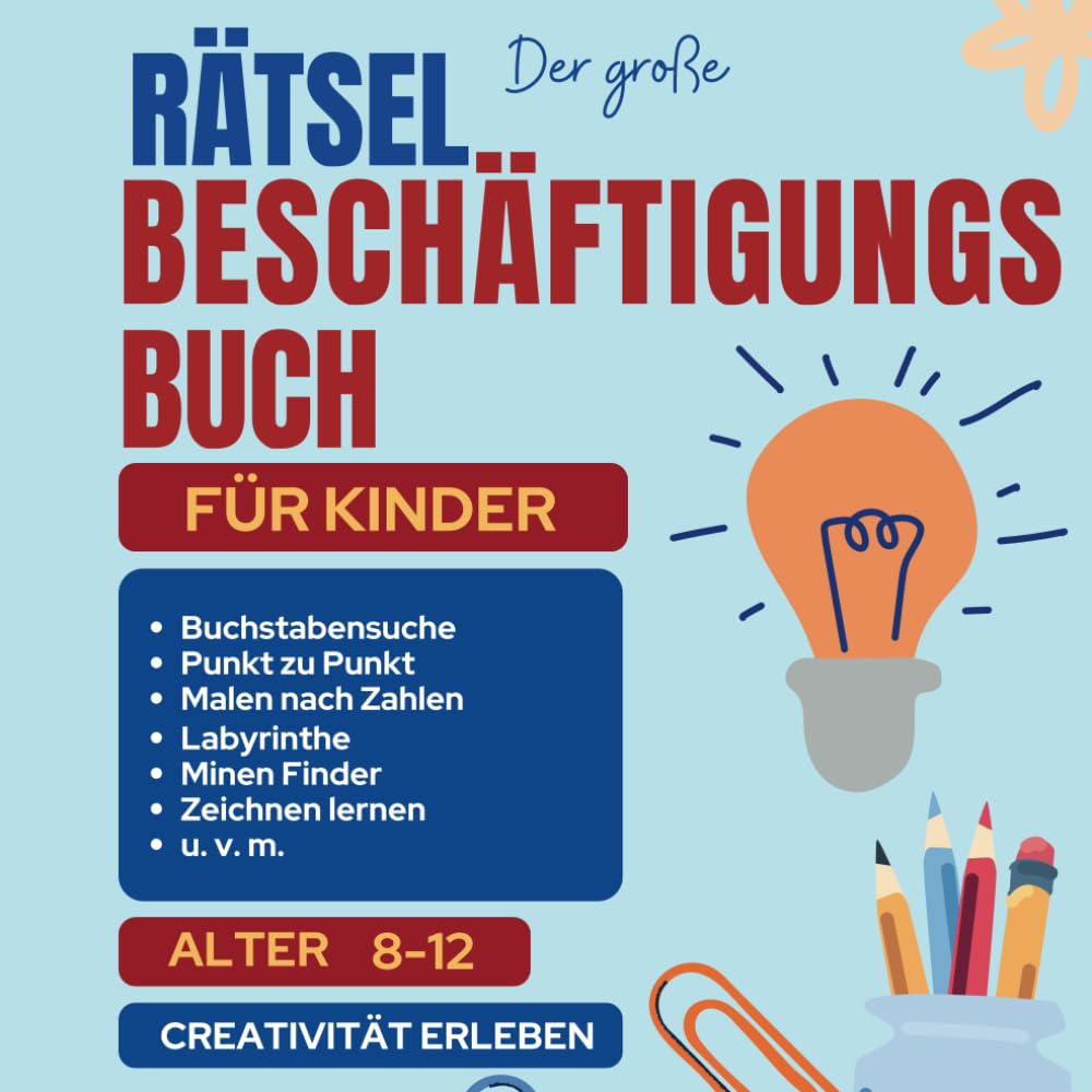 DER GROßE RÄTSEL BESCHÄFTIGUNGSBUCH FÜR KINDER: Die Eigene Kreativität Entdecken Und Erleben: Mit Vielen Kreativen Rätseln Für Mehr Spaß Und Freude In Den Ferien Non-fiction