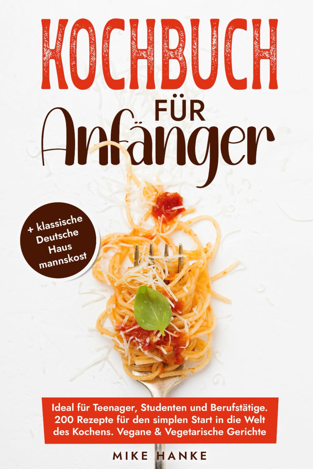 Kochbuch für Anfänger: Ideal für Teenager, Studenten und Berufstätige. 200 Rezepte für den simplen Start in die Welt des Kochens. Vegane & Vegetarische Gerichte sowie klassische Deutsche Hausmannskost Cooking & Enjoying