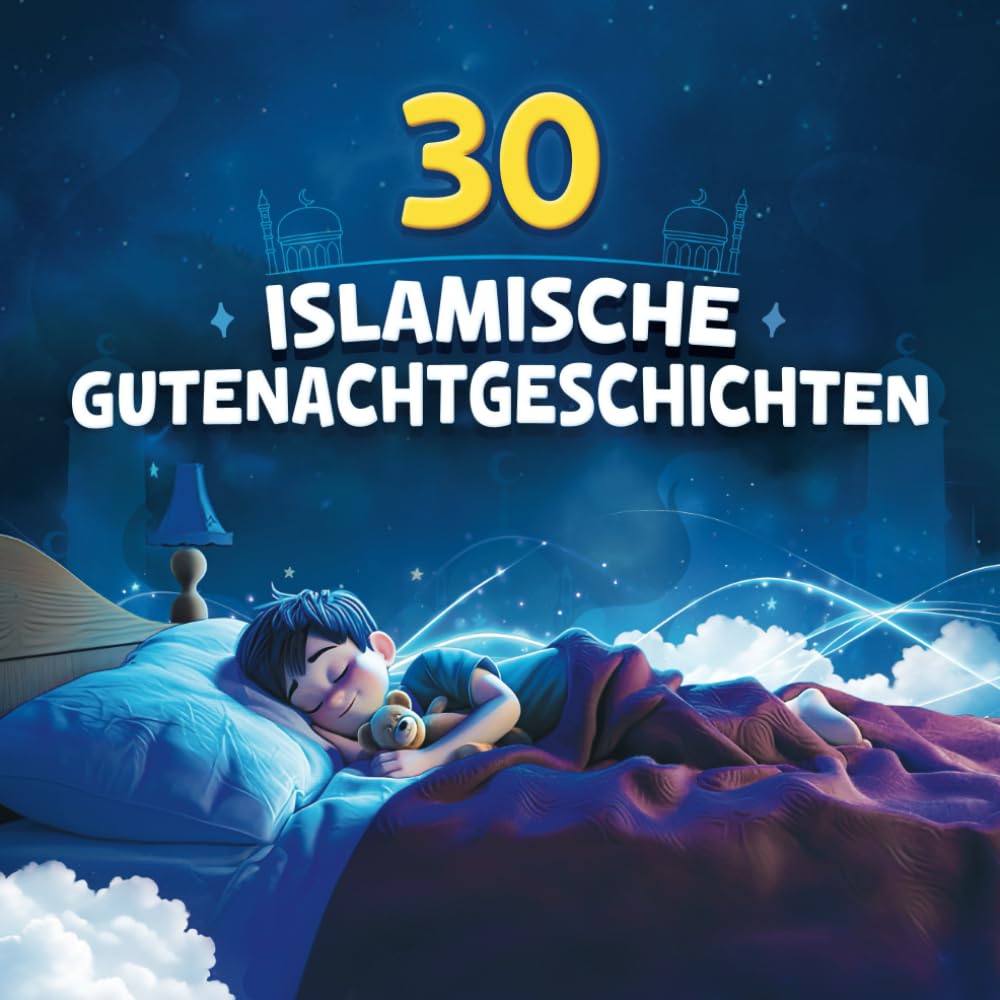 30 islamische Gutenacht Geschichten für Kinder: 30 Nächte, 30 Werte: Islamische Kurzgeschichten zu den schönsten Charaktereigenschaften im Islam Religion & Esotericism