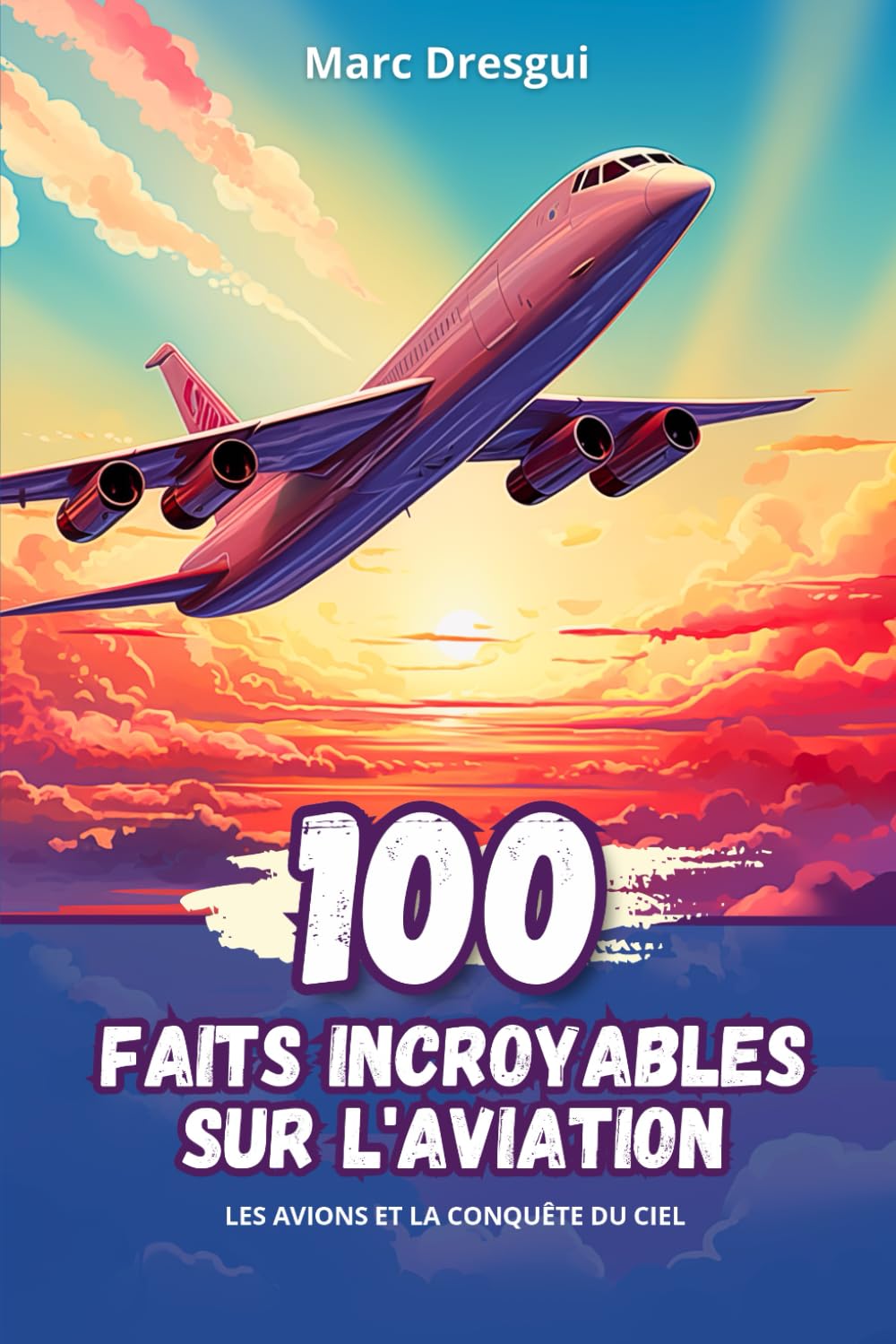 100 Faits Incroyables sur l'Aviation: Les Avions et la Conquête du Ciel book