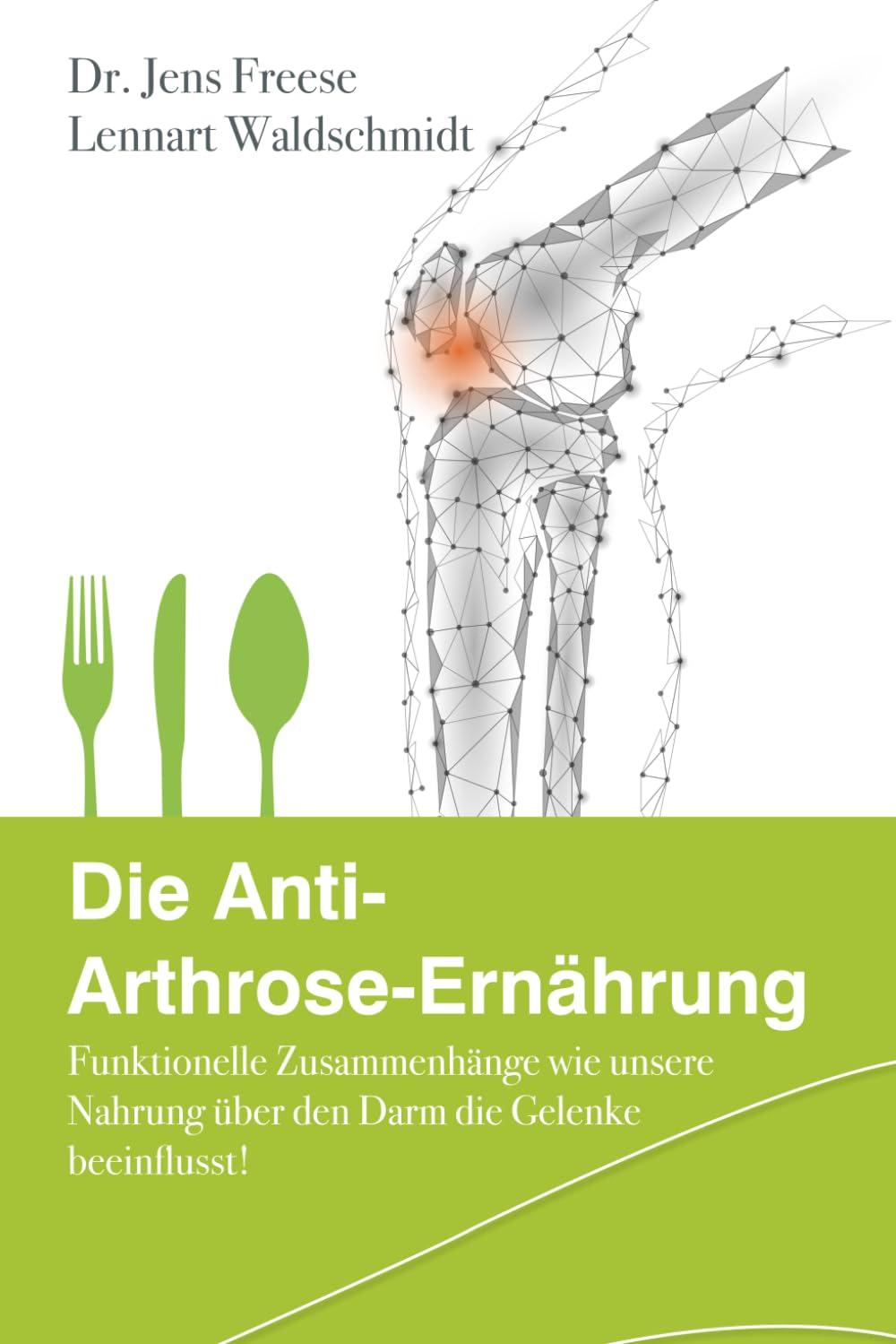 Die Anti-Arthrose-Ernährung: Funktionelle Zusammenhänge wie unsere Nahrung über den Darm unsere Gelenke beeinflusst! Medicine