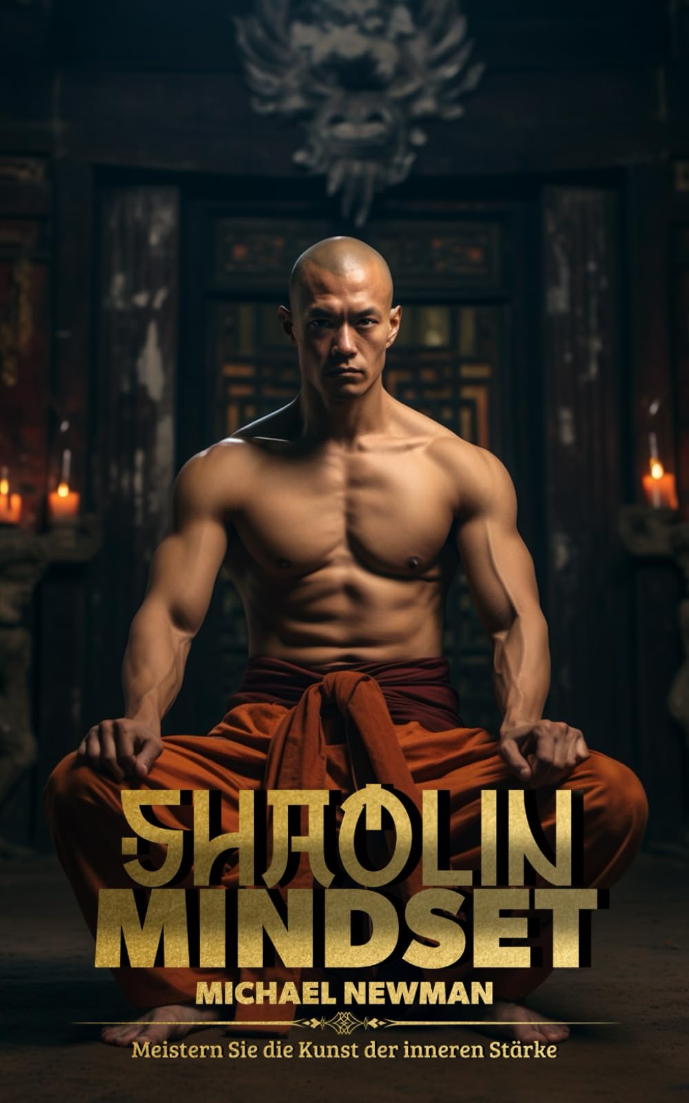 Shaolin Mindset: Meistern Sie die Kunst der inneren Stärke – Praktische Shaolin-Strategien für Alltag und Beruf book