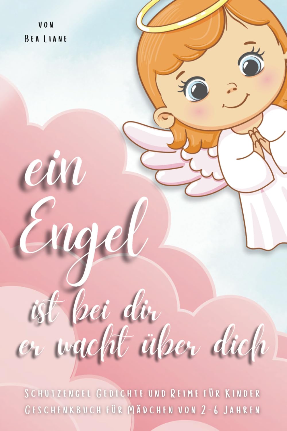 EIN ENGEL IST BEI DIR ER WACHT ÜBER DICH: Schutzengel-Gedichte und Reime für Kinder. Geschenk-Buch für Mädchen von 2-6 Jahren. Religion & Esotericism