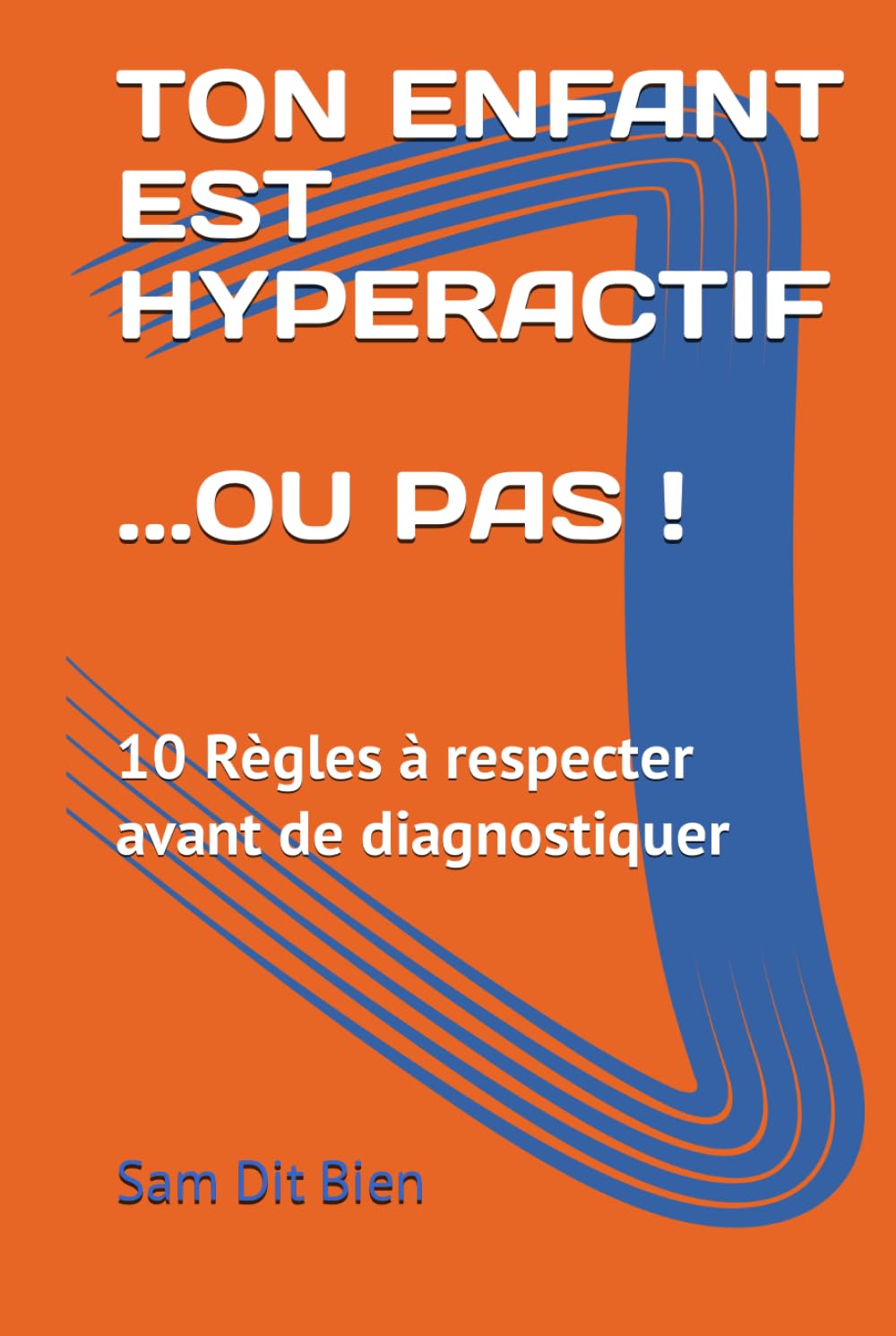 TON ENFANT EST HYPERACTIF… OU PAS !: 10 Règles à respecter avant de diagnostiquer book