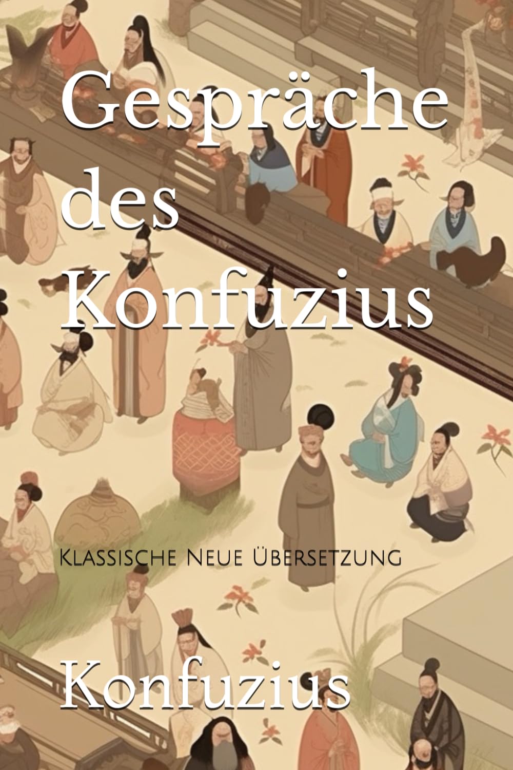 Gespräche des Konfuzius: Klassische Neue Übersetzung Philosophy
