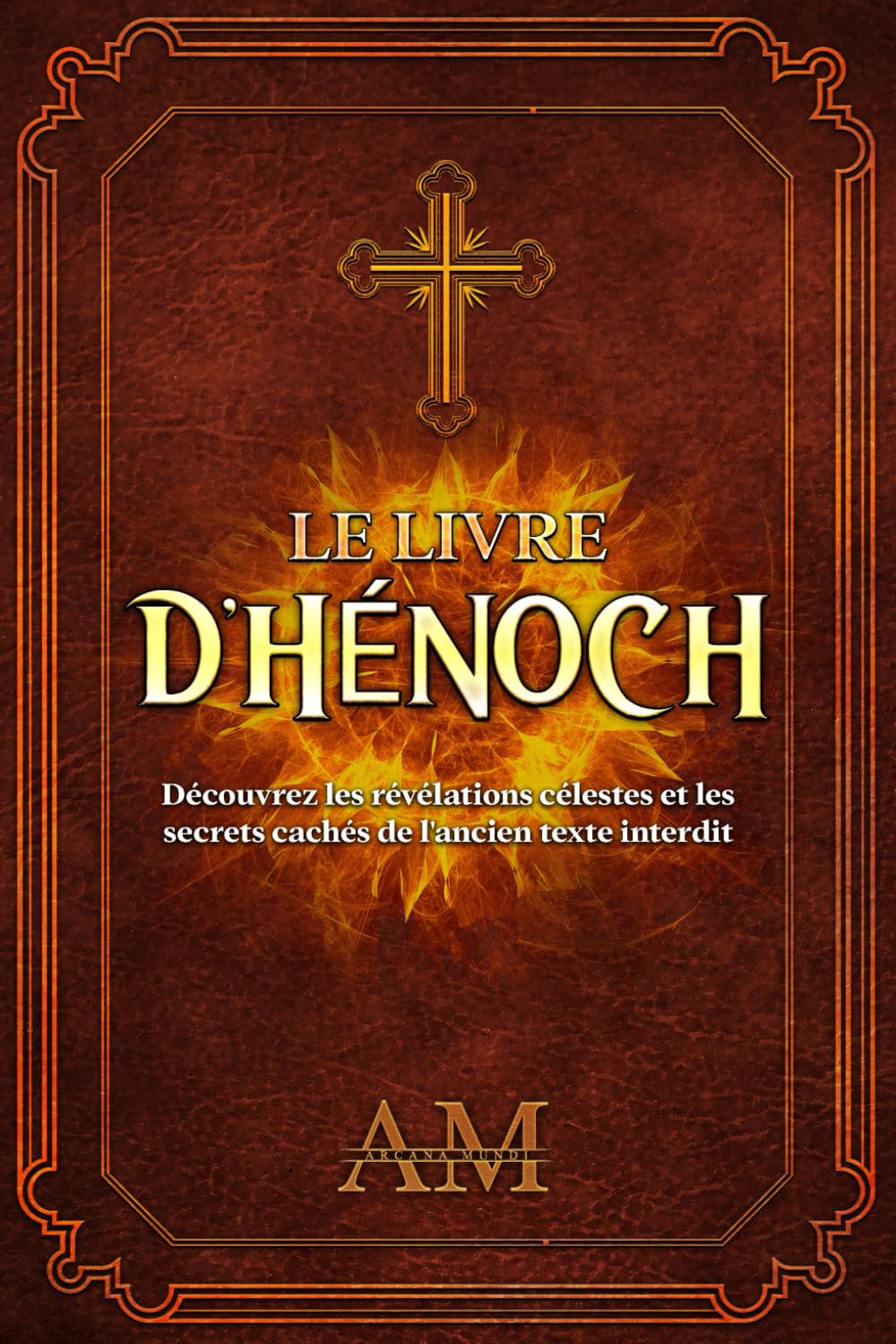 Le Livre d'Hénoch: Découvrez les Révélations Célestes et les Secrets Cachés de l'Ancien Texte Interdit. Education