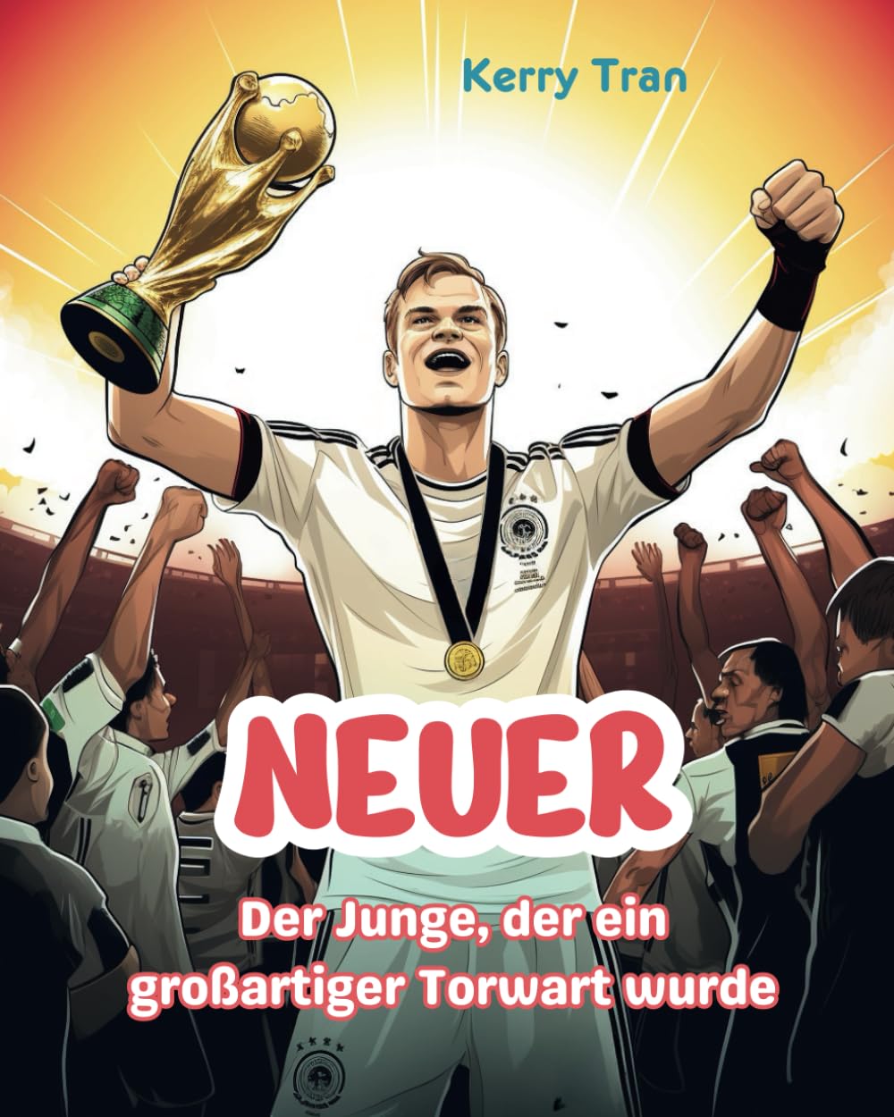 Neuer: Der Junge, der ein großartiger Torwart wurde: Inspirierendes Fußball-Biografiebuch für Kinder (Biografien für Kinder) Leisure & Fun
