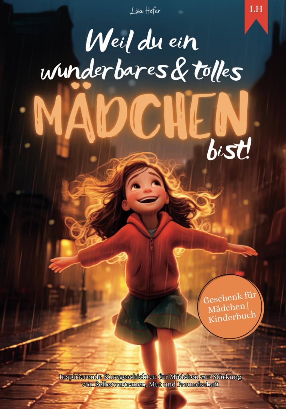 Weil du ein wunderbares & tolles Mädchen bist: Inspirierende Kurzgeschichten für Mädchen zur Stärkung von Selbstvertrauen, Mut und Freundschaft | Geschenk für Mädchen | Kinderbuch 4-6 years