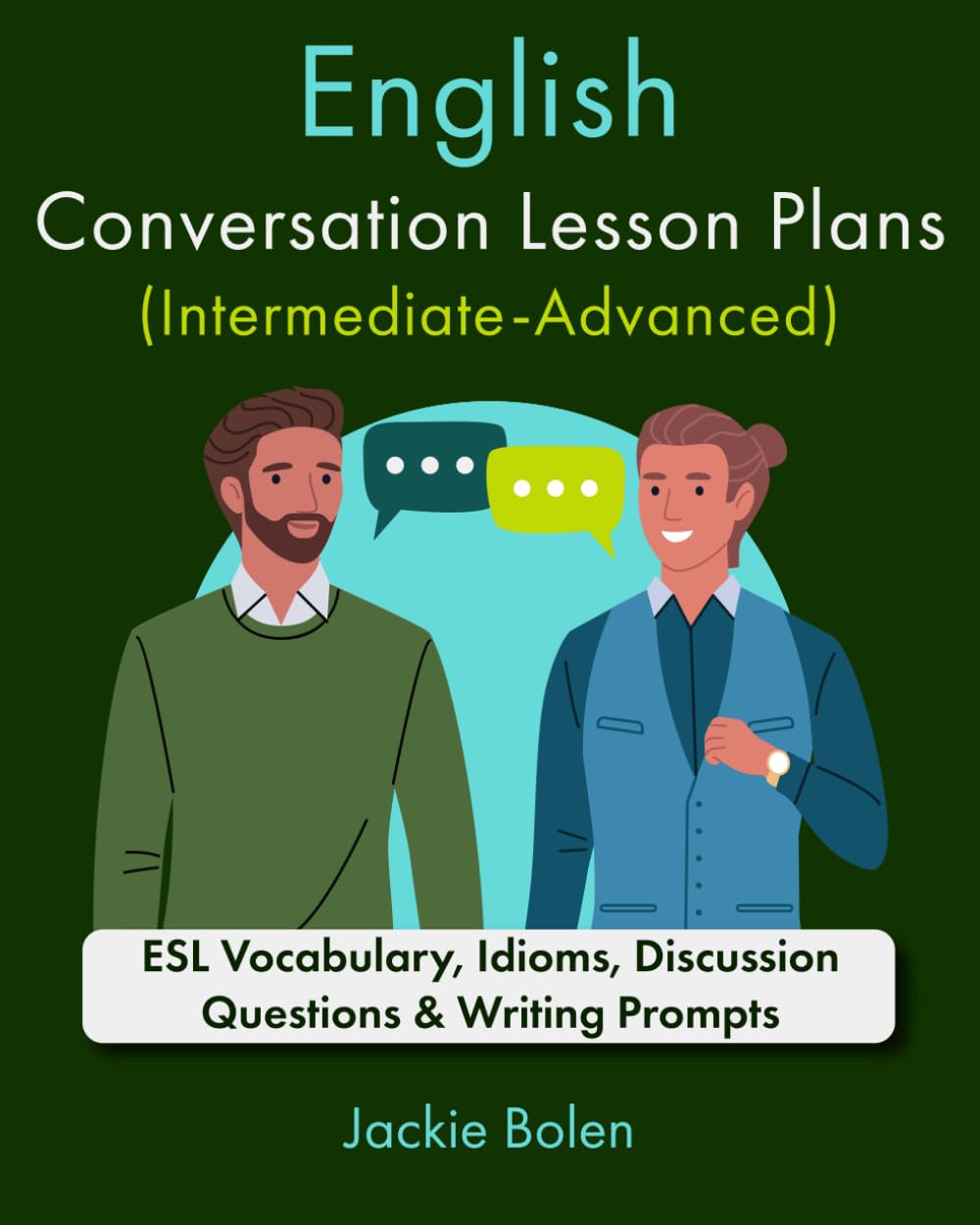English Conversation Lesson Plans (Intermediate-Advanced): ESL Vocabulary, Idioms, Discussion Questions & Writing Prompts (Teaching ESL as a Second or Foreign Language) Foreign Languages ​​& Dictionaries