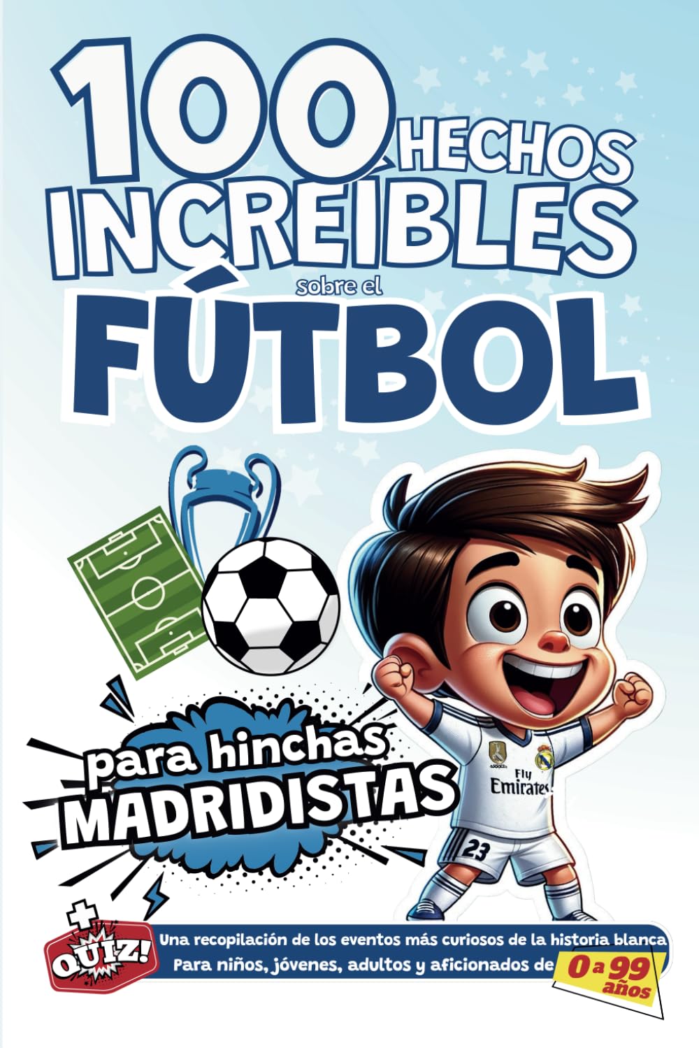 100 hechos Increíbles sobre el Fútbol para hinchas madridistas: Una recopilación de los eventos más curiosos de la historia blanca. Para niños, jóvenes, adultos y aficionados de 0 a 99 años book