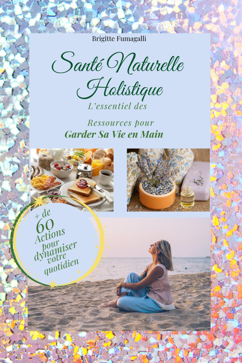 Santé Naturelle Holistique: L'Essentiel des Ressources pour Garder sa Vie en Main book