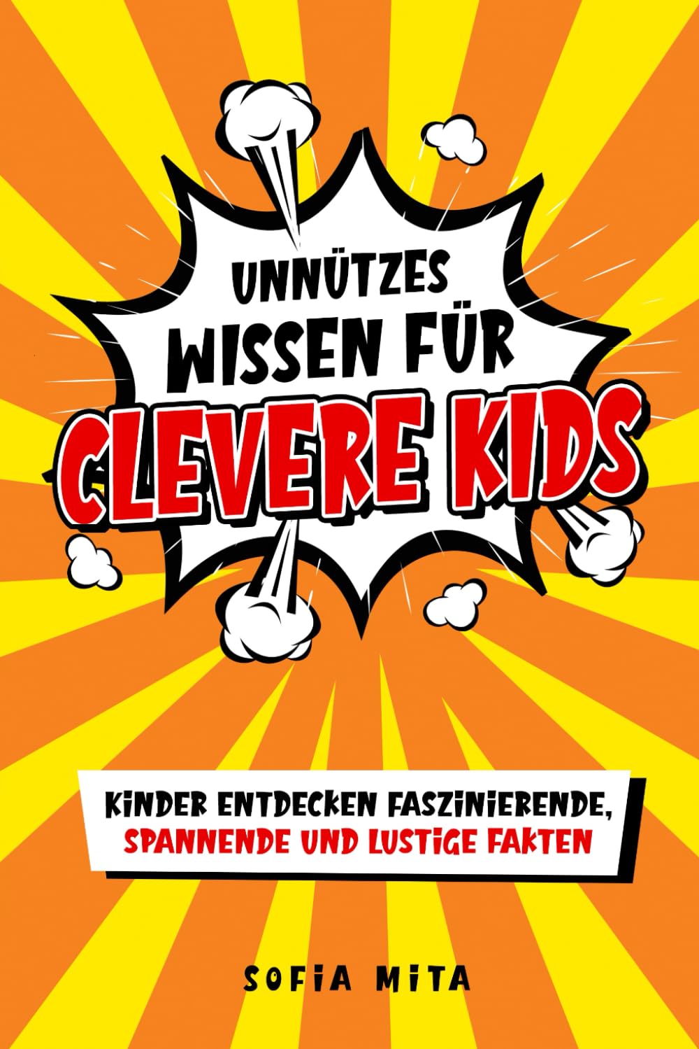 Unnützes Wissen für clevere Kids: Kinder entdecken faszinierende, spannende und lustige Fakten Novels & Short Stories