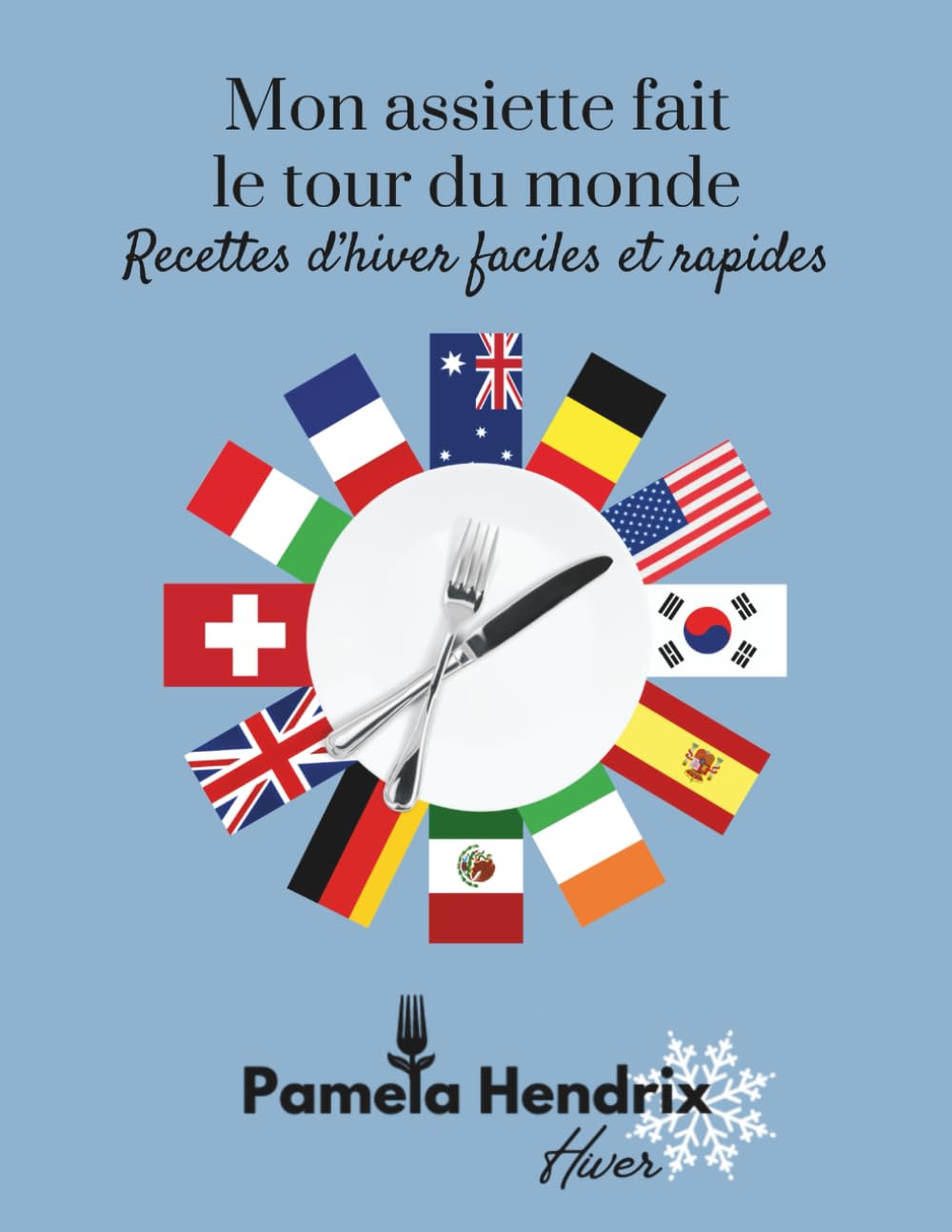 Mon assiette fait le tour du monde - Recettes d'hiver faciles et rapides (Around the World on Your Plate) Cooking & Enjoying