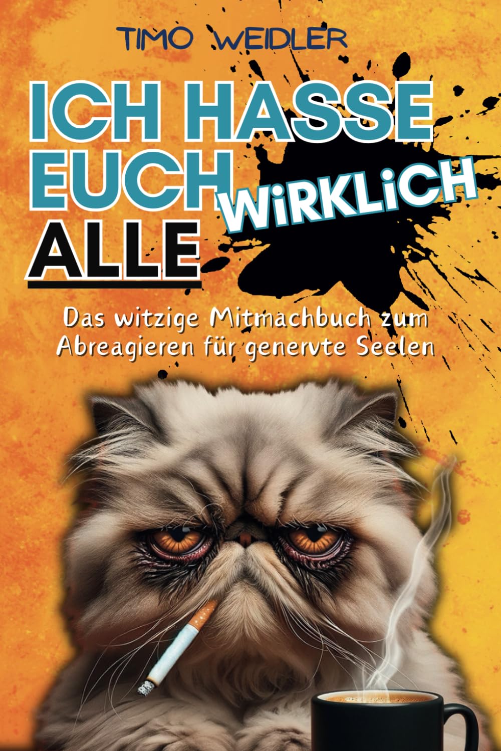 ICH HASSE EUCH WIRKLICH ALLE: Das witzige Mitmachbuch zum Abreagieren für genervte Seelen. Das ideale Geschenk für mürrische Arbeitskollegen, Freunde oder Familienmitglieder. Lifestyle