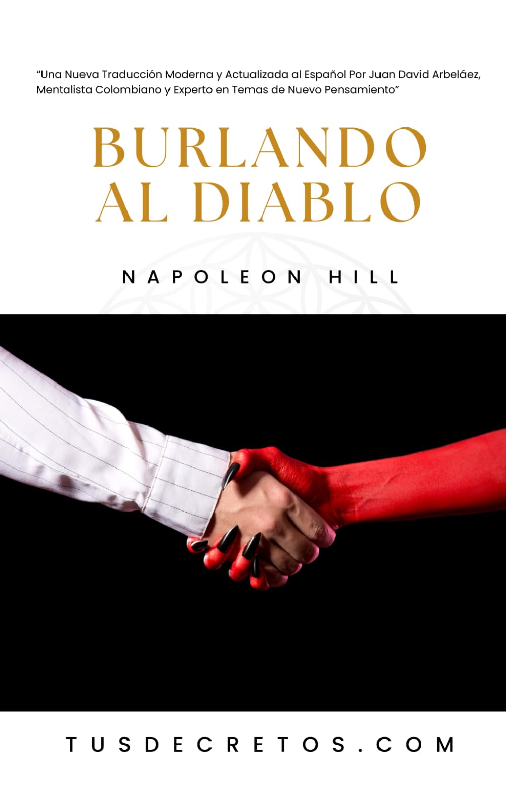 Burlando al Diablo - Napoleon Hill: Una Nueva Traducción Moderna y Actualizada al Español Por Juan David Arbeláez, Mentalista Colombiano y Experto en Temas de Nuevo Pensamiento book