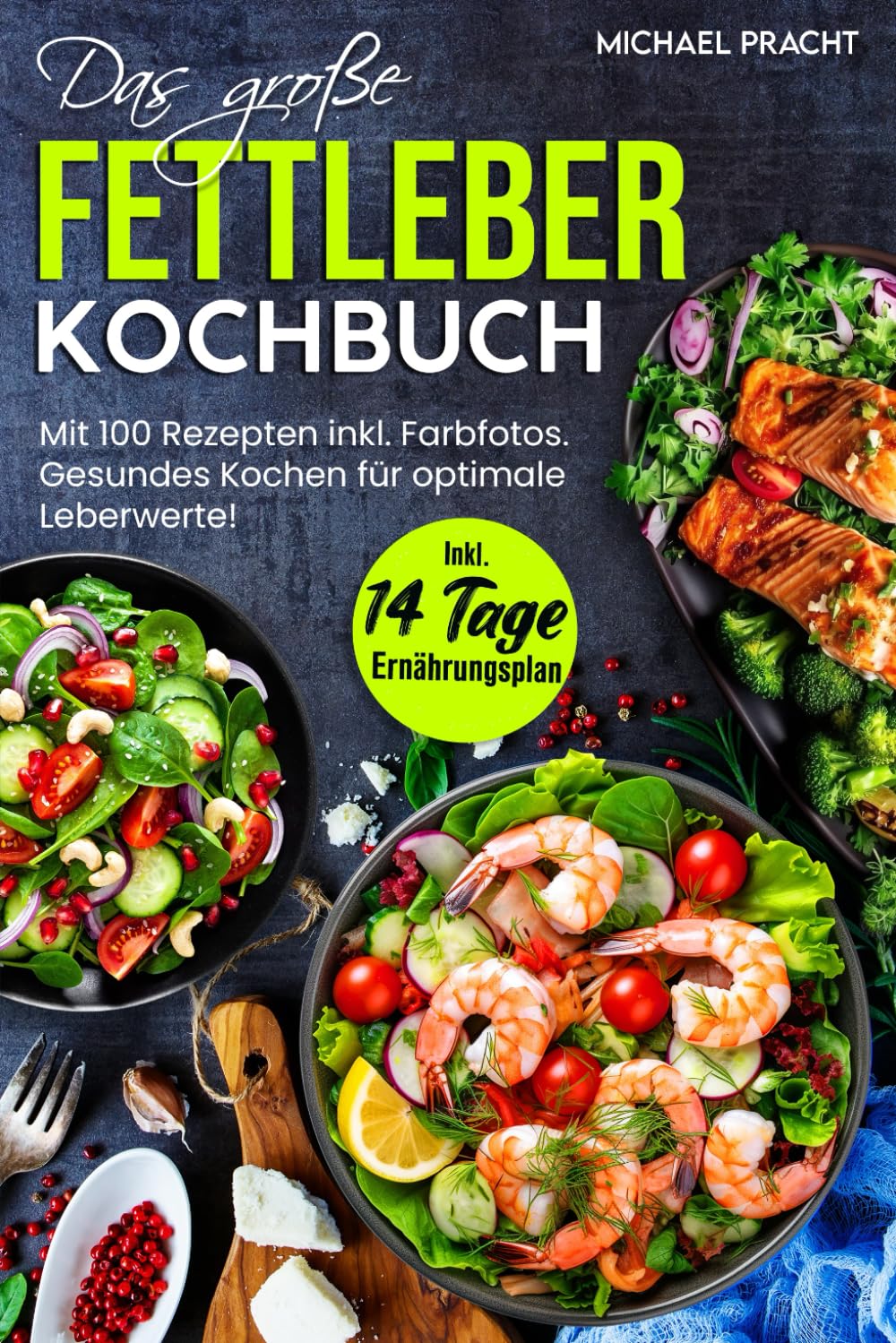 DAS GROßE FETTLEBER KOCHBUCH: Mit 100 Rezepten inkl. Farbfotos. Gesundes Kochen für optimale Leberwerte! Inkl. 14 Tage Ernährungsplan und Ratgeberteil Health, Nutrition & Fitness