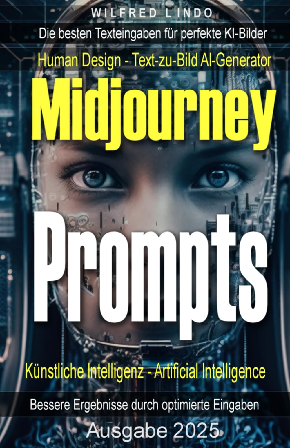 Midjourney-Prompts – die besten Texteingaben für perfekte KI-Bilder: Human Design – Bessere Ergebnisse mit dem Text-zu-Bild AI-Generator. Künstliche Intelligenz – Artificial Intelligence book