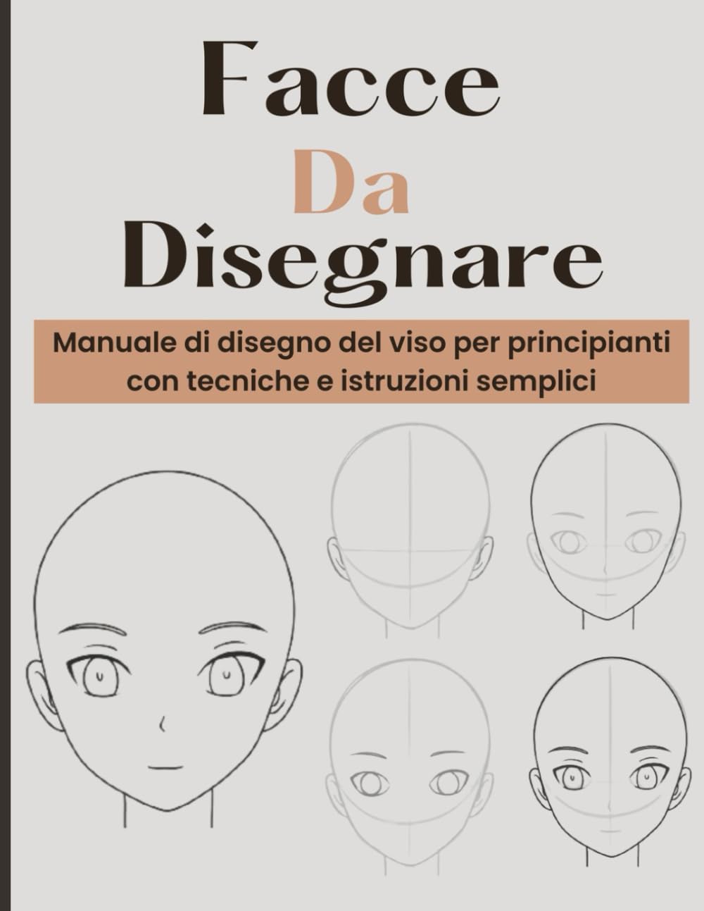 Facce Da Disegnare: Imparate a disegnare volti bellissimi e realistici passo dopo passo - sfumature, proporzioni, occhi, capelli, angolazioni diverse e molto altro ancora Arts & Music