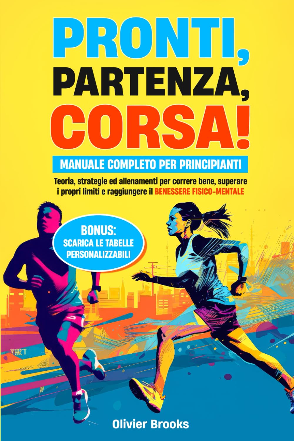Pronti, partenza, corsa!: Manuale completo per principianti. Teoria, strategie ed allenamenti per correre bene, superare i propri limiti e raggiungere il benessere fisico-mentale book