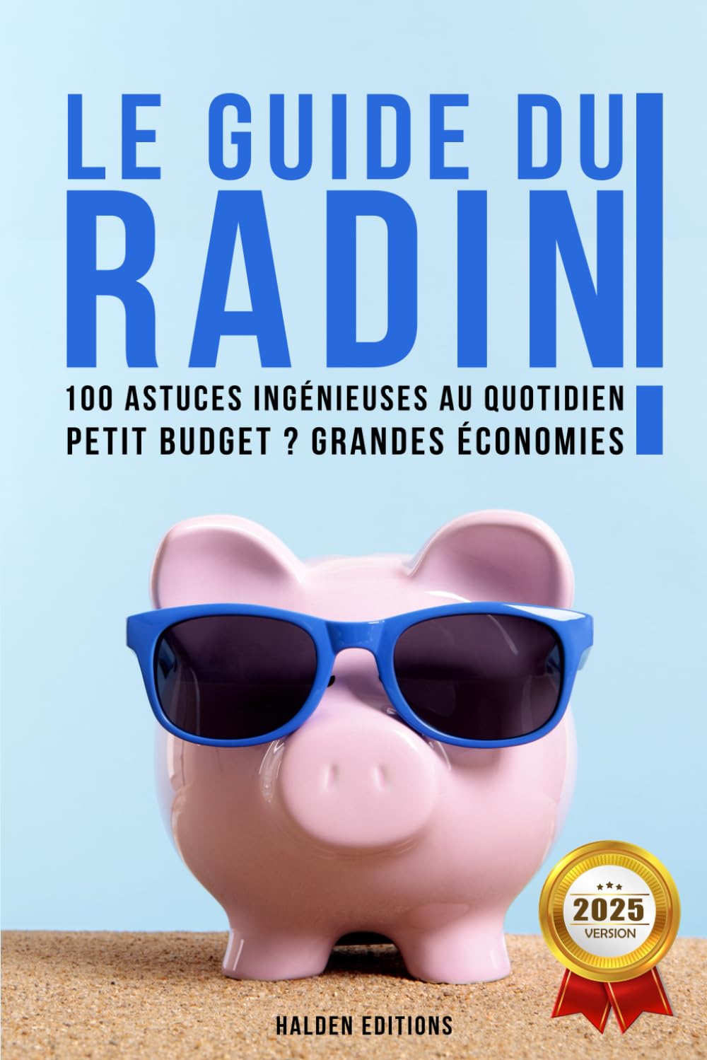 Le guide du radin !: 100 astuces ingénieuses au quotidien, Petit budget ? Grandes économies ! Livre pour faire des économies au quotidien | Guide pour gérer son budget plus facilement Medicine