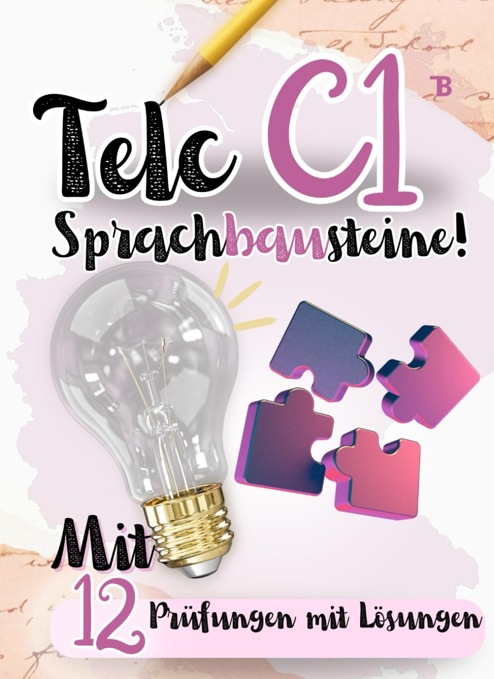 C1 Sprachbausteine Prüfungstraining 2024 Deutsch: 12 Sprachbausteine Prüfungen mit Lösungen und Tipps! Von telc Lehrern verfasst): Deutsch lernen mit ... PRÜFUNGEN MIT LÖSUNGEN, Band 3) Study Guides