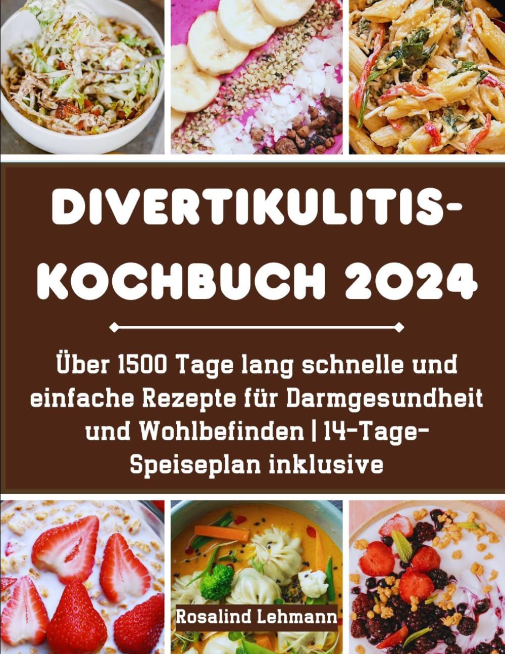 Divertikulitis-Kochbuch 2024: Über 1500 Tage lang schnelle und einfache Rezepte für Darmgesundheit und Wohlbefinden | 14-Tage-Speiseplan inklusive Health, Nutrition & Fitness