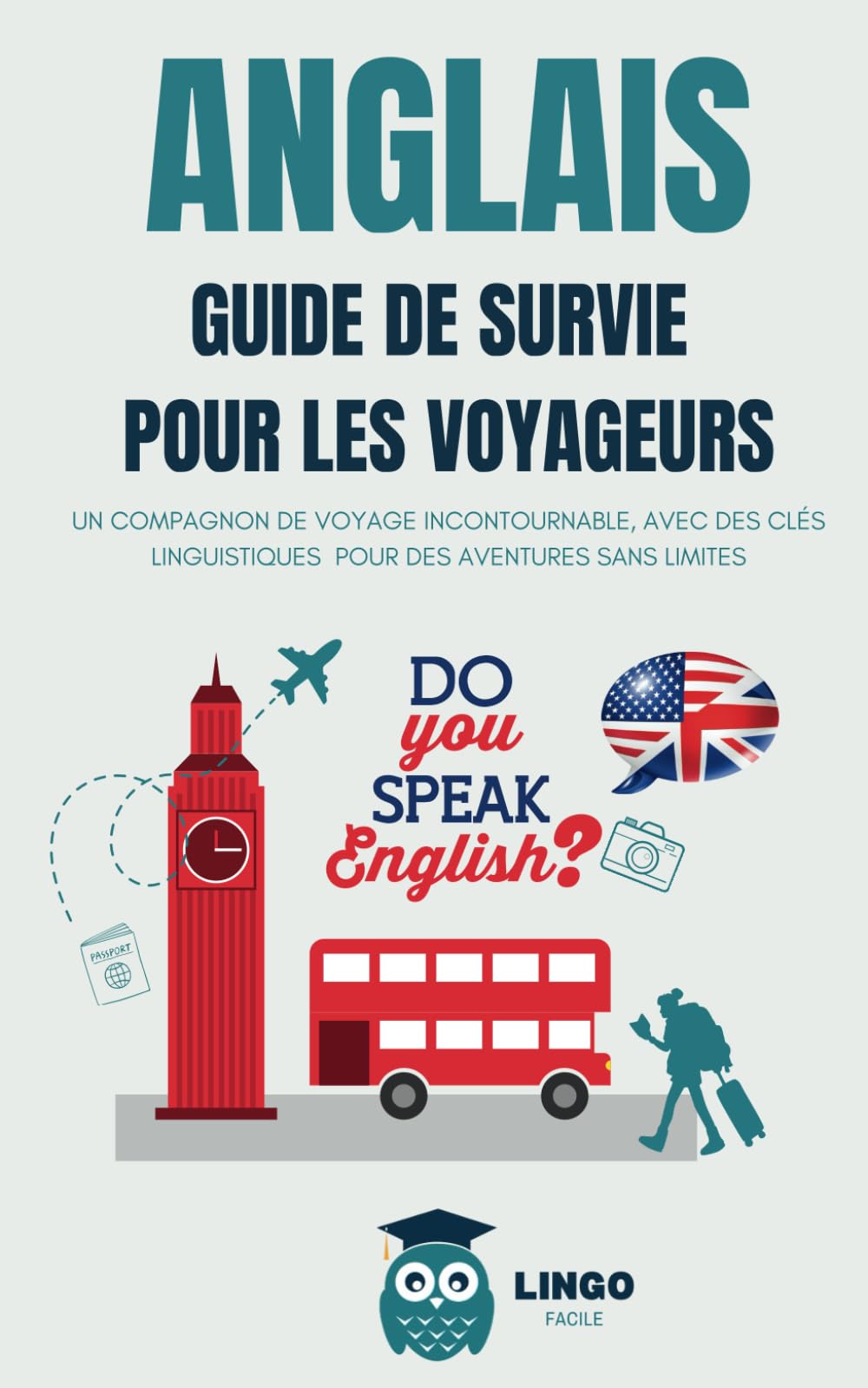 ANGLAIS Guide de Survie pour les Voyageurs: Un compagnon de voyage incontournable, avec des clés linguistiques pour des aventures sans limites Foreign Languages ​​& Dictionaries
