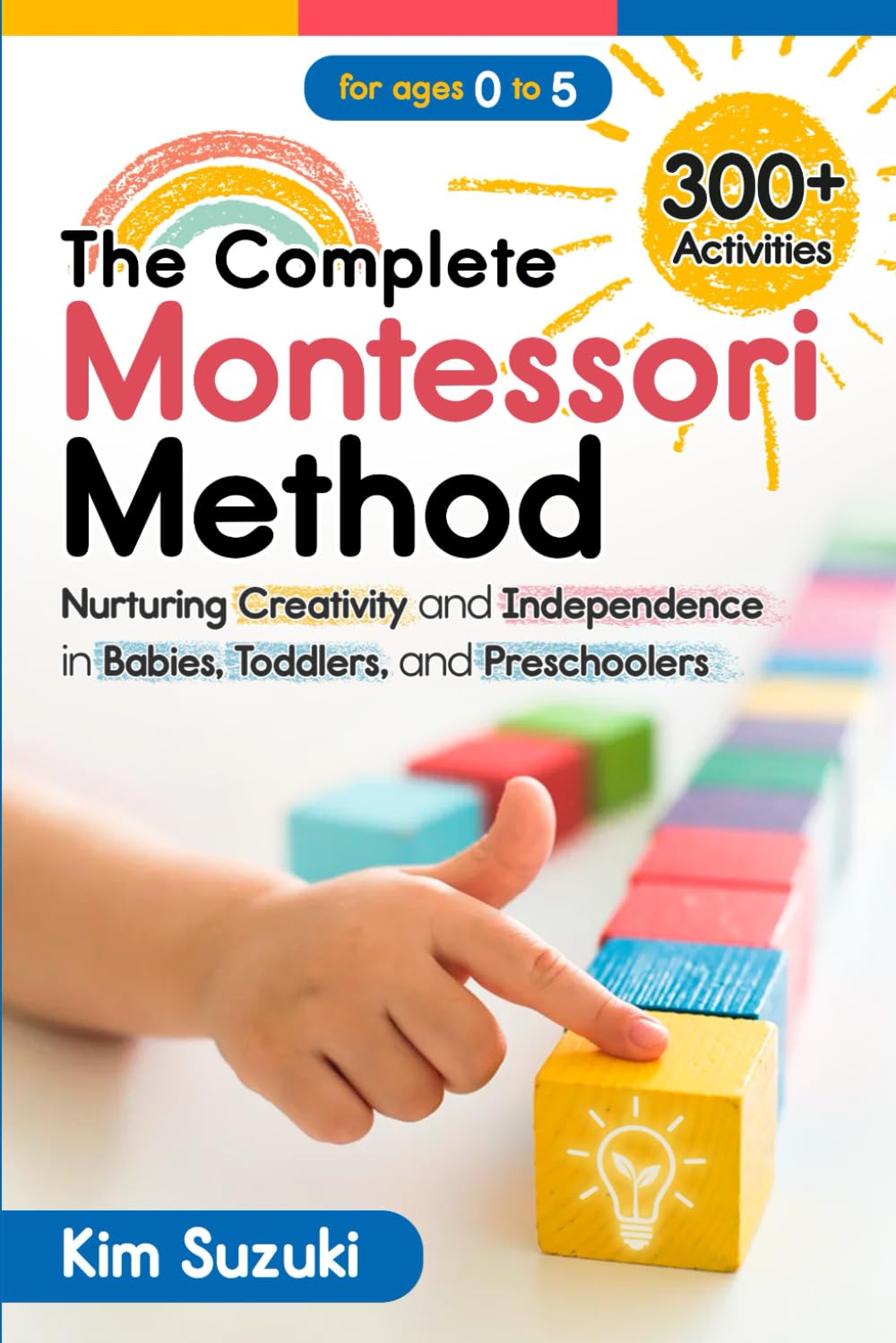 The Complete Montessori Method: Nurturing Creativity and Independence in Babies, Toddlers and Preschoolers (0-5) Study Guides
