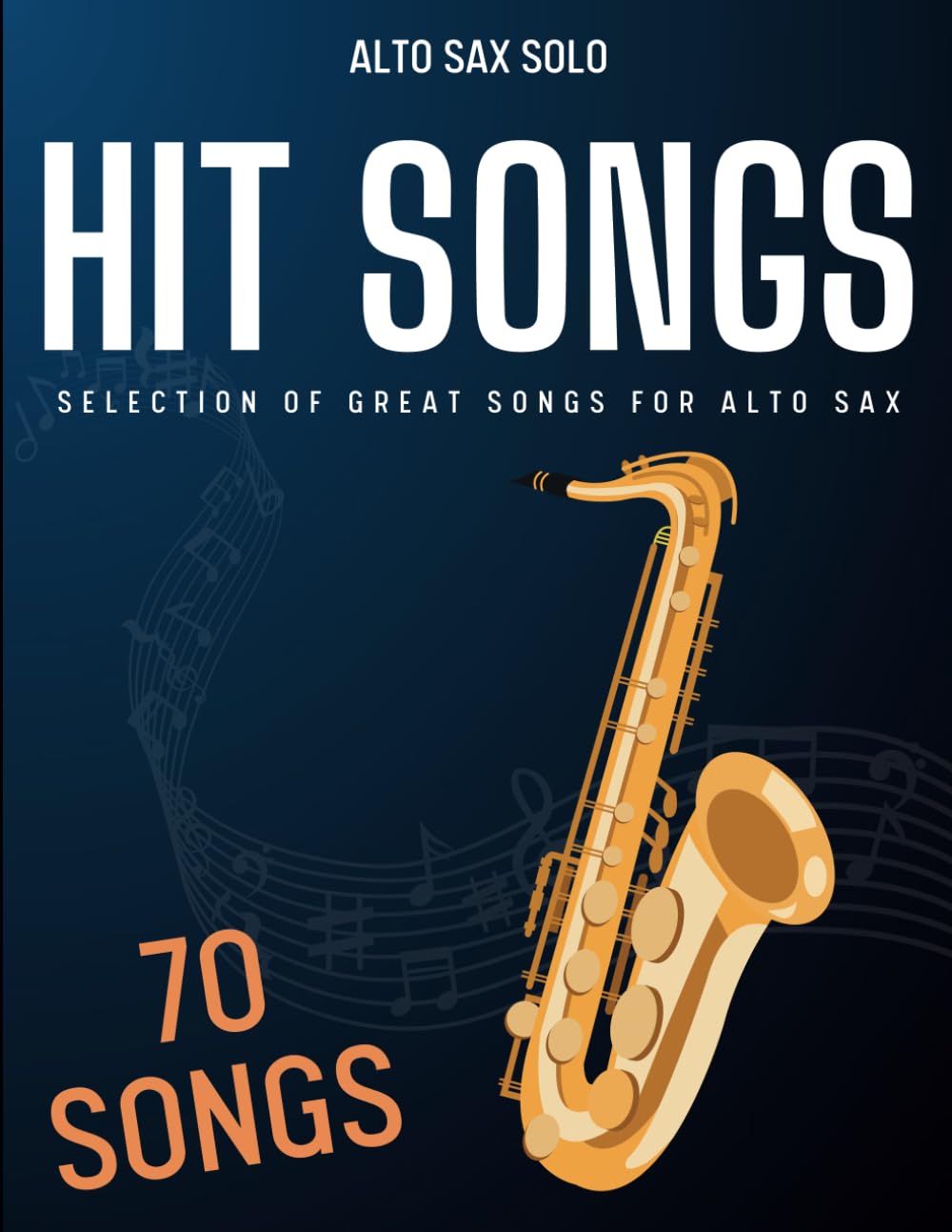 70 Hit Songs For Alto Sax: Selection of Great Songs For Alto Sax Sheet Music