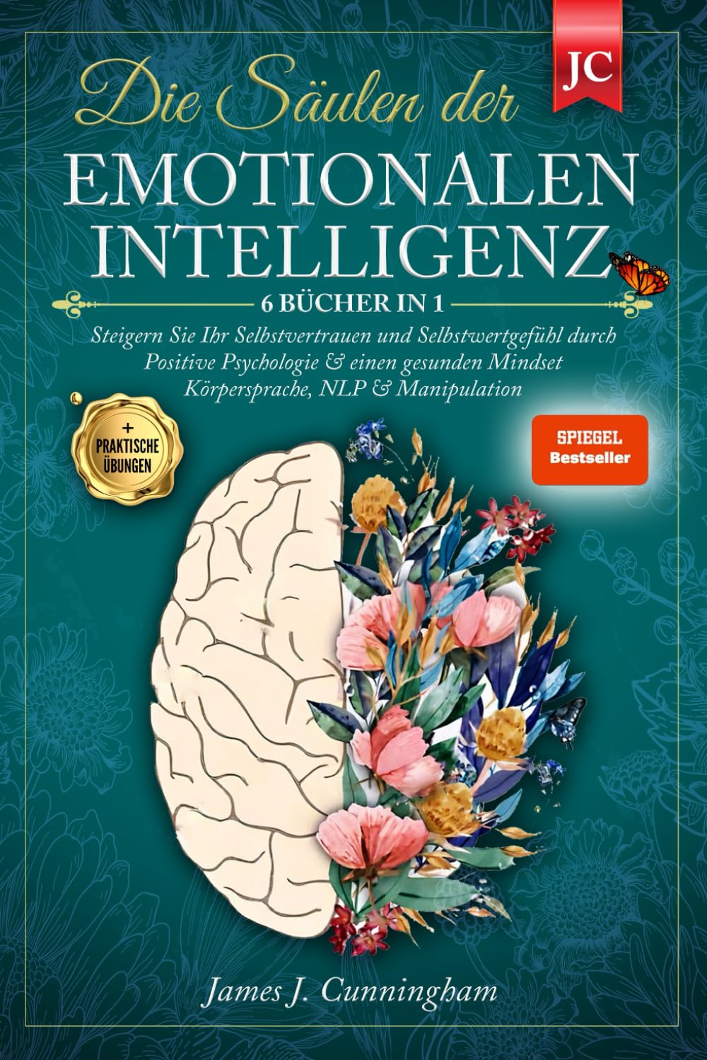 Die Säulen der EMOTIONALEN INTELLIGENZ: 6 BÜCHER IN 1 Steigern Sie Ihr Selbstvertrauen & Selbstwertgefühl durch Positive Psychologie & einen Gesunden Mindset Körpersprache, NLP & Manipulation +ÜBUNGEN Business, Finance & Career