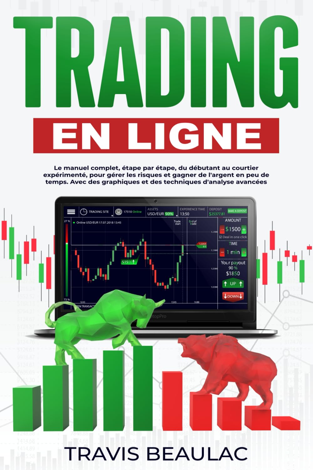 Trading en ligne: Le manuel complet,étape par étape,du débutant au courtier expérimenté,pour gérer les risques et gagner de l'argent en peu de temps.Avec des graphiques et des techniques d'analyse Books